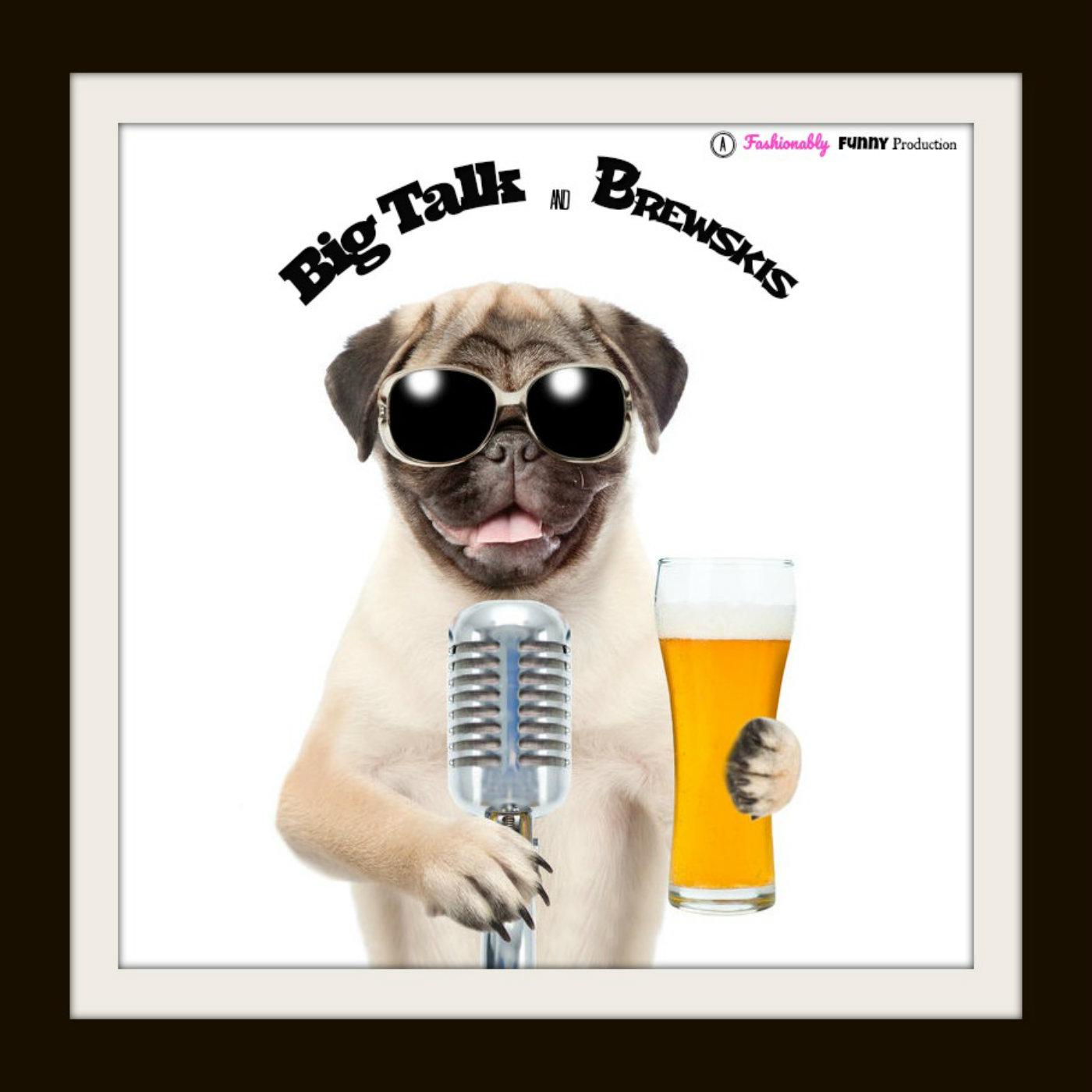 Big Talk and Brewskis