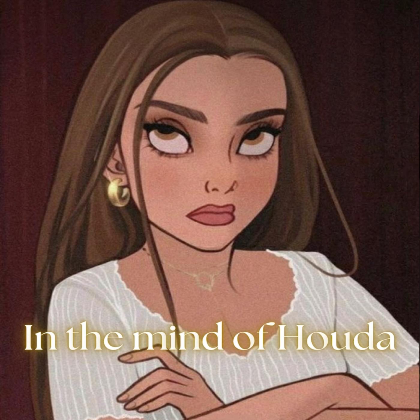 In the mind of Houda