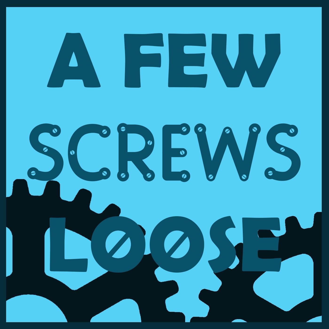 A Few Screws Loose