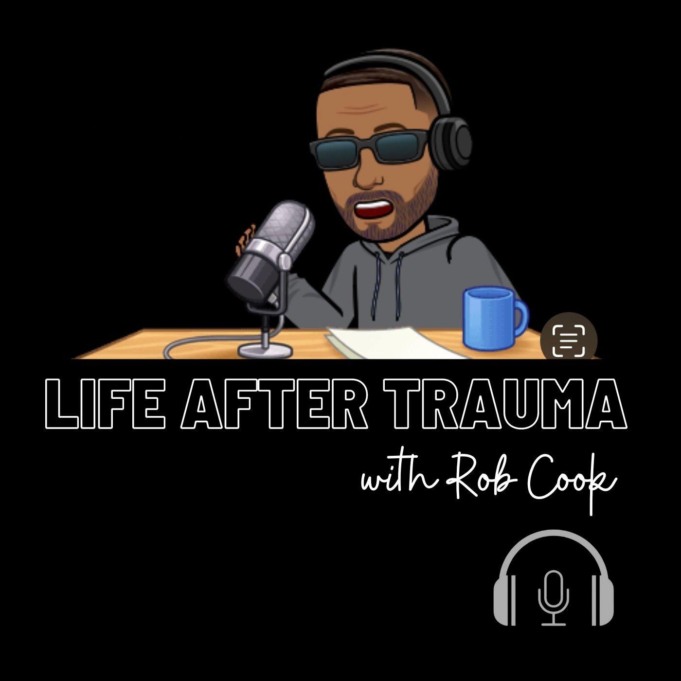 Life After Trauma with Rob Cook