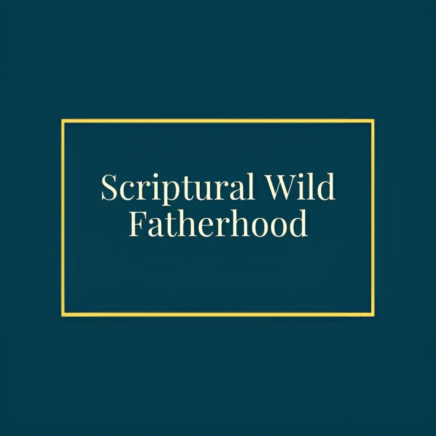 Scriptural Wild Fatherhood