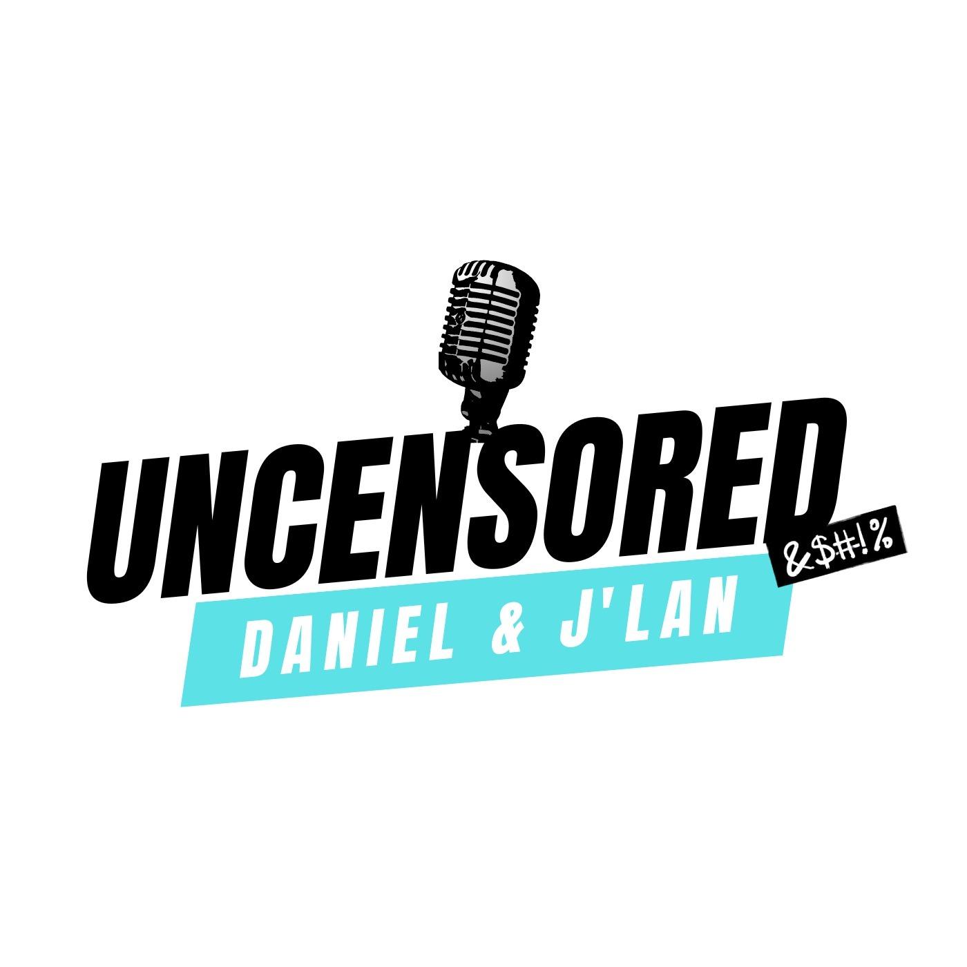 The Uncensored Show with Daniel & J'lan
