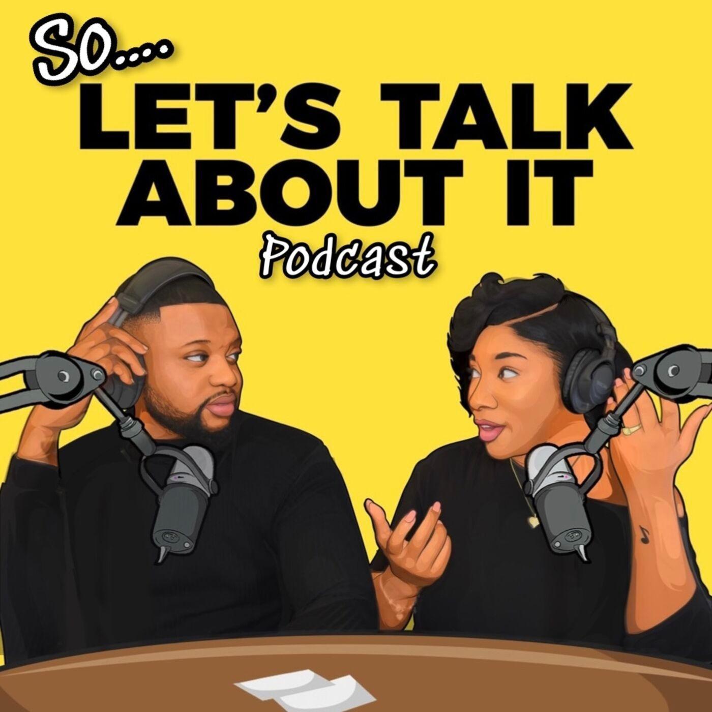 So Let's Talk About It Podcast