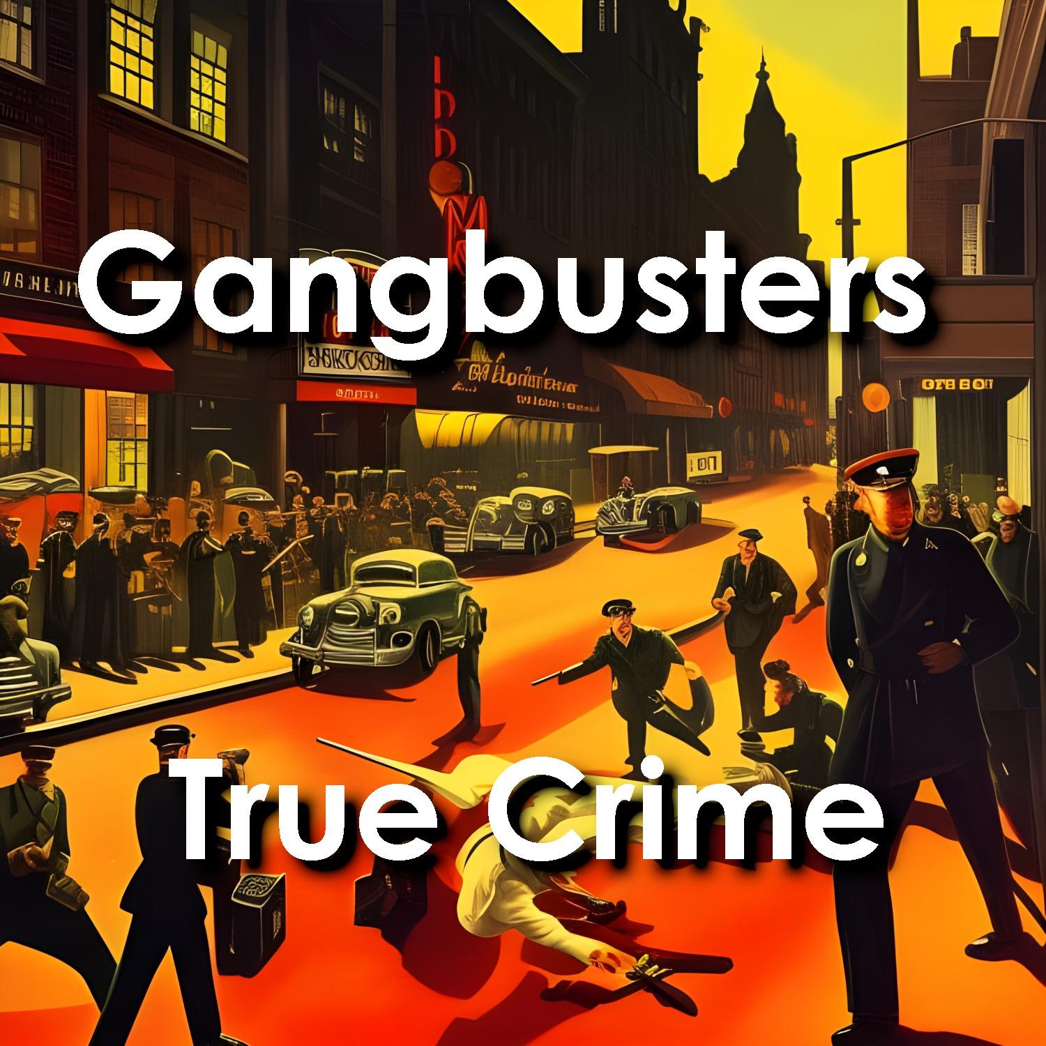 Gangbusters: Real Life Crime Cases