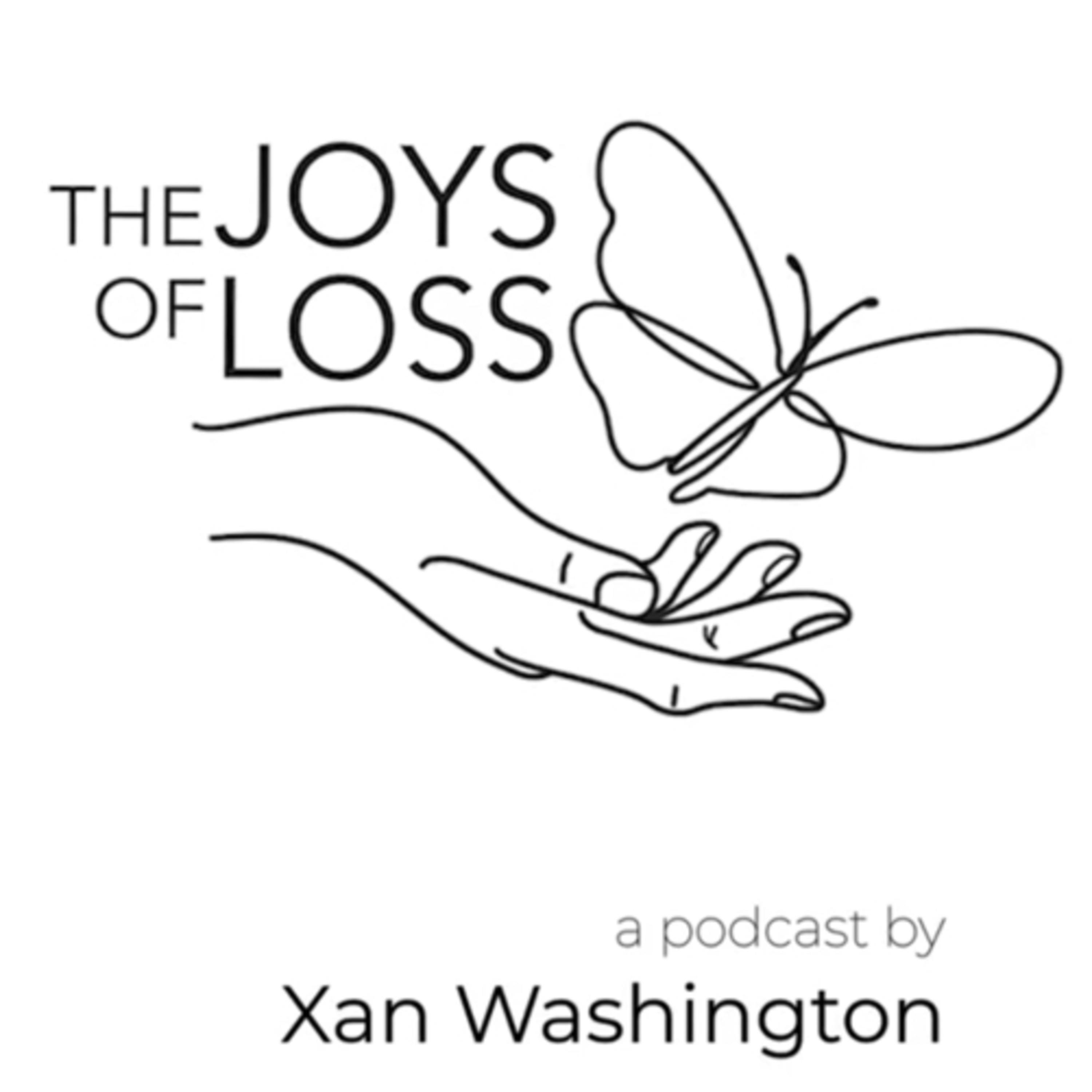 The Joys of Loss: Podcast by Xan Washington
