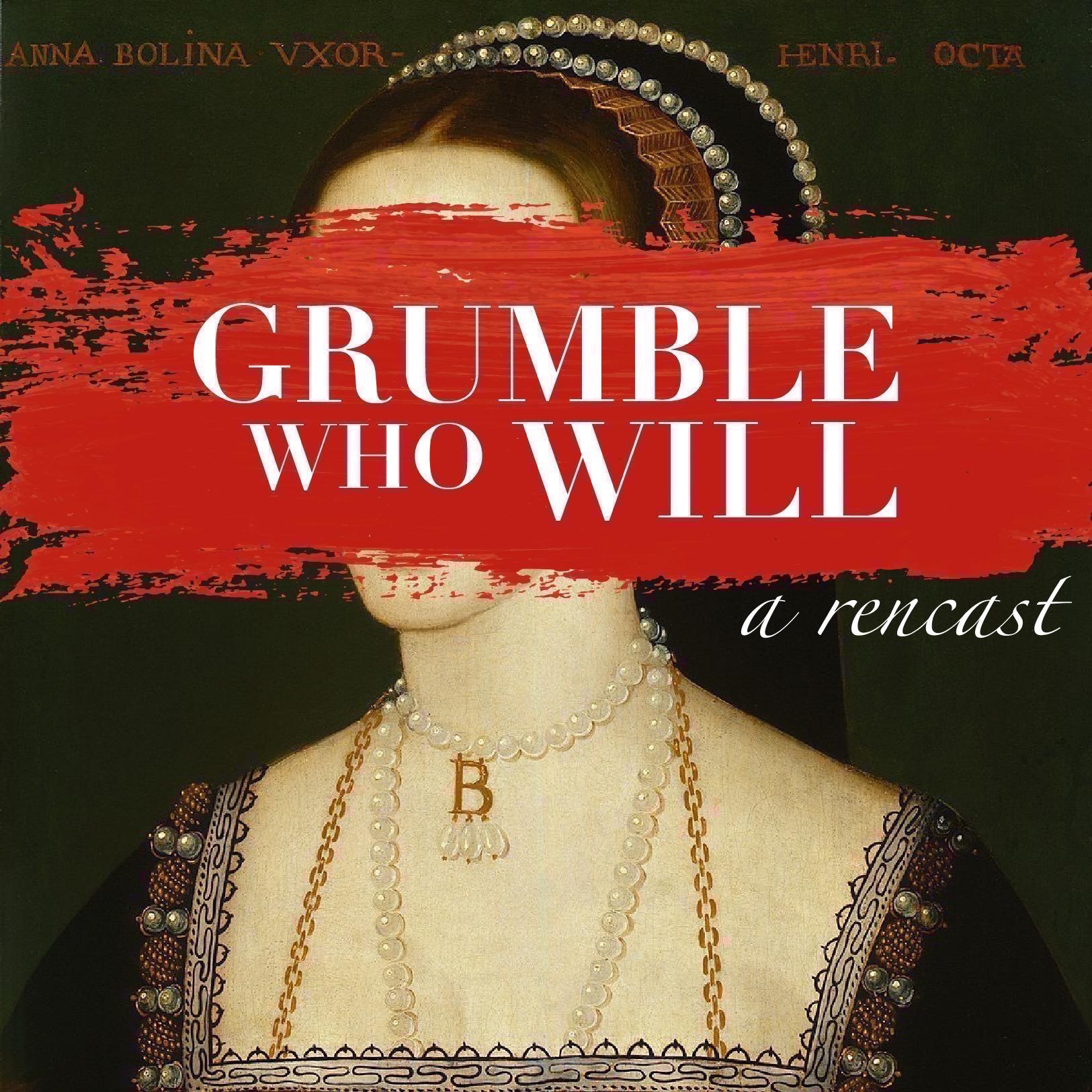 Grumble Who Will - A Rencast