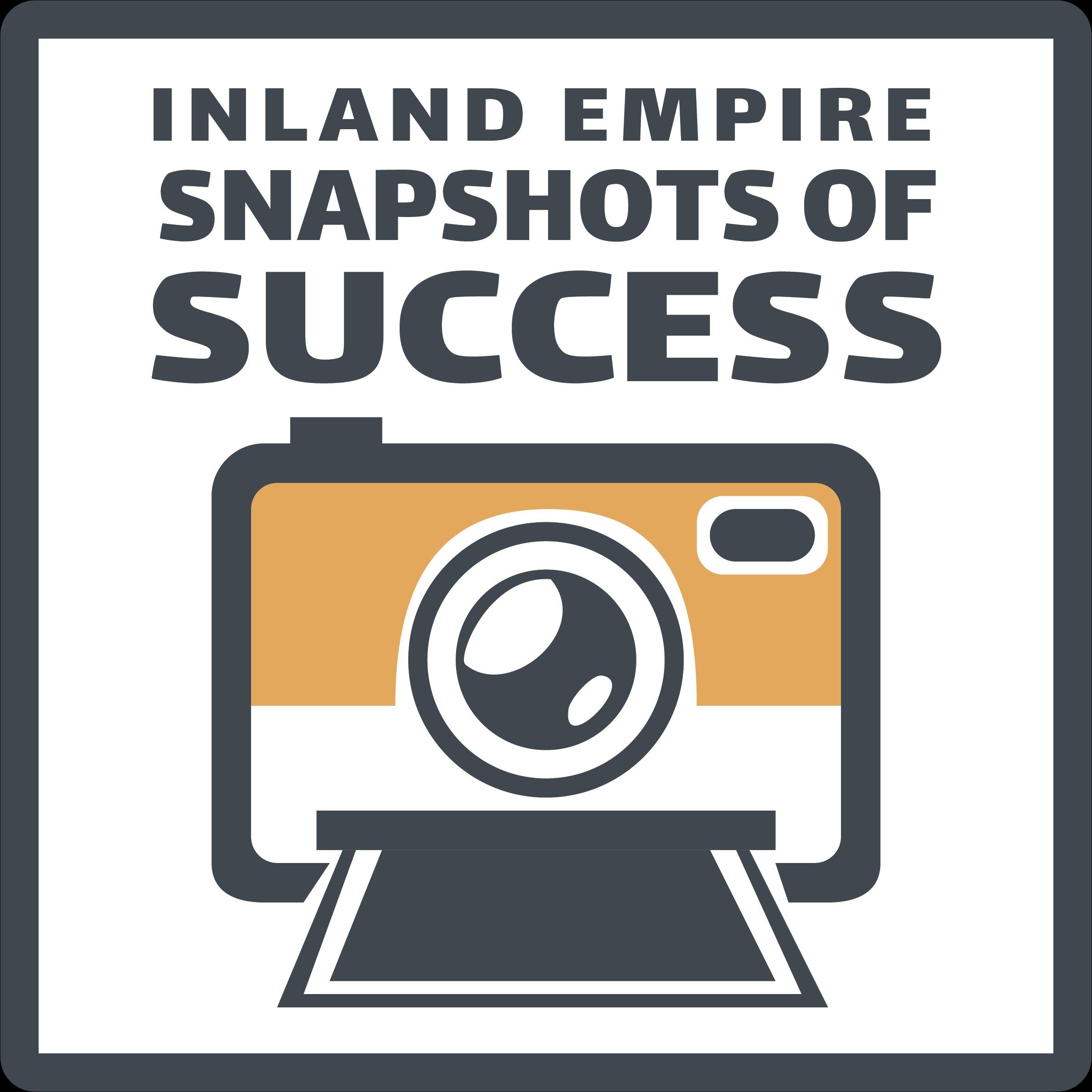Inland Empire Snapshots of Success