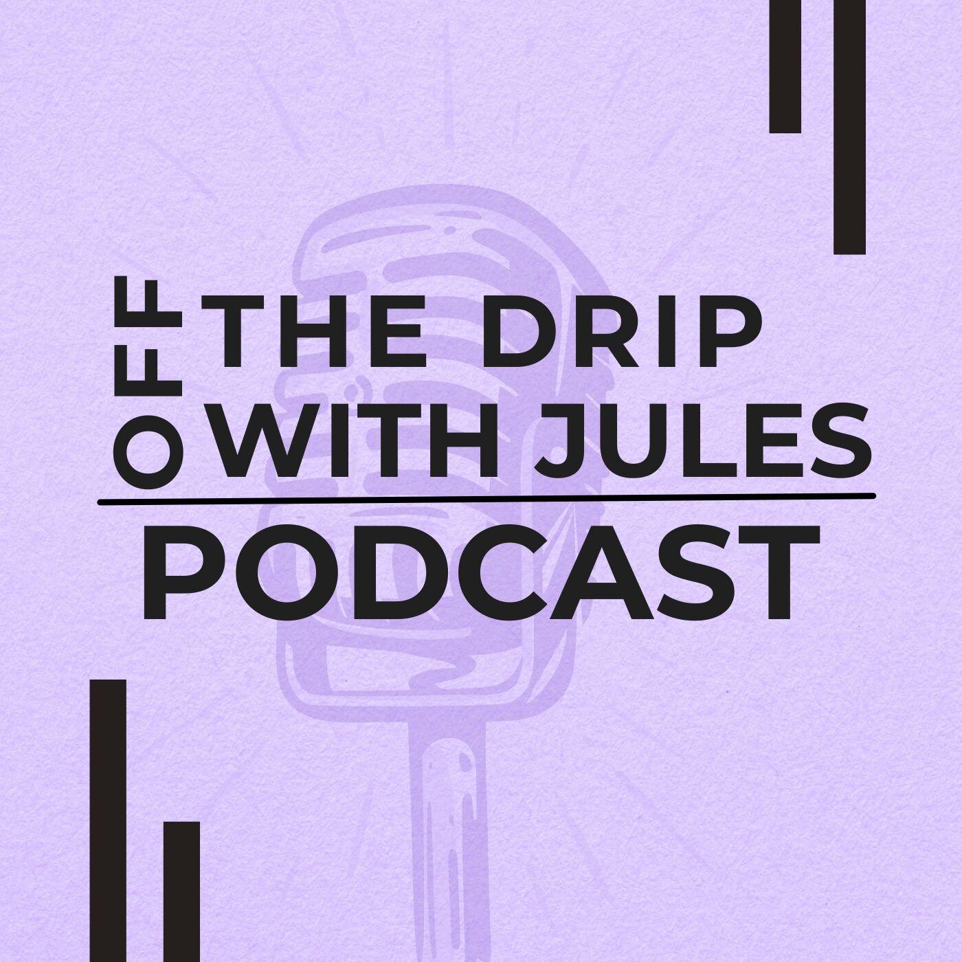 Off the Drip with Jules