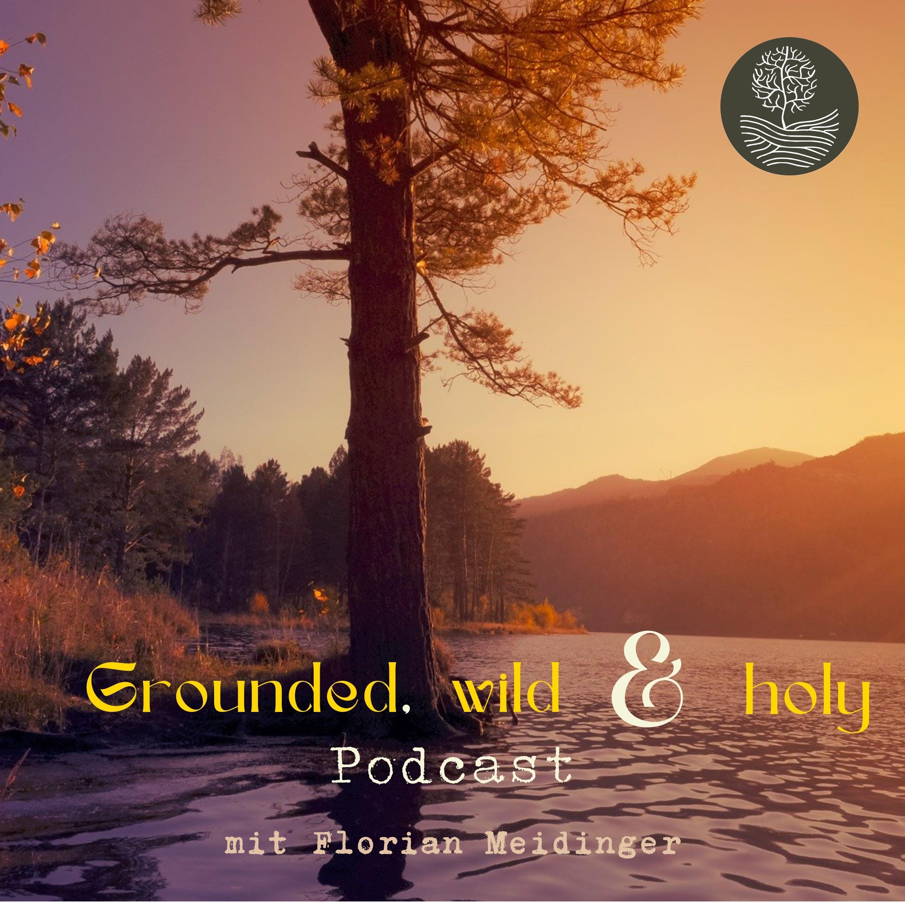 Grounded, wild & holy