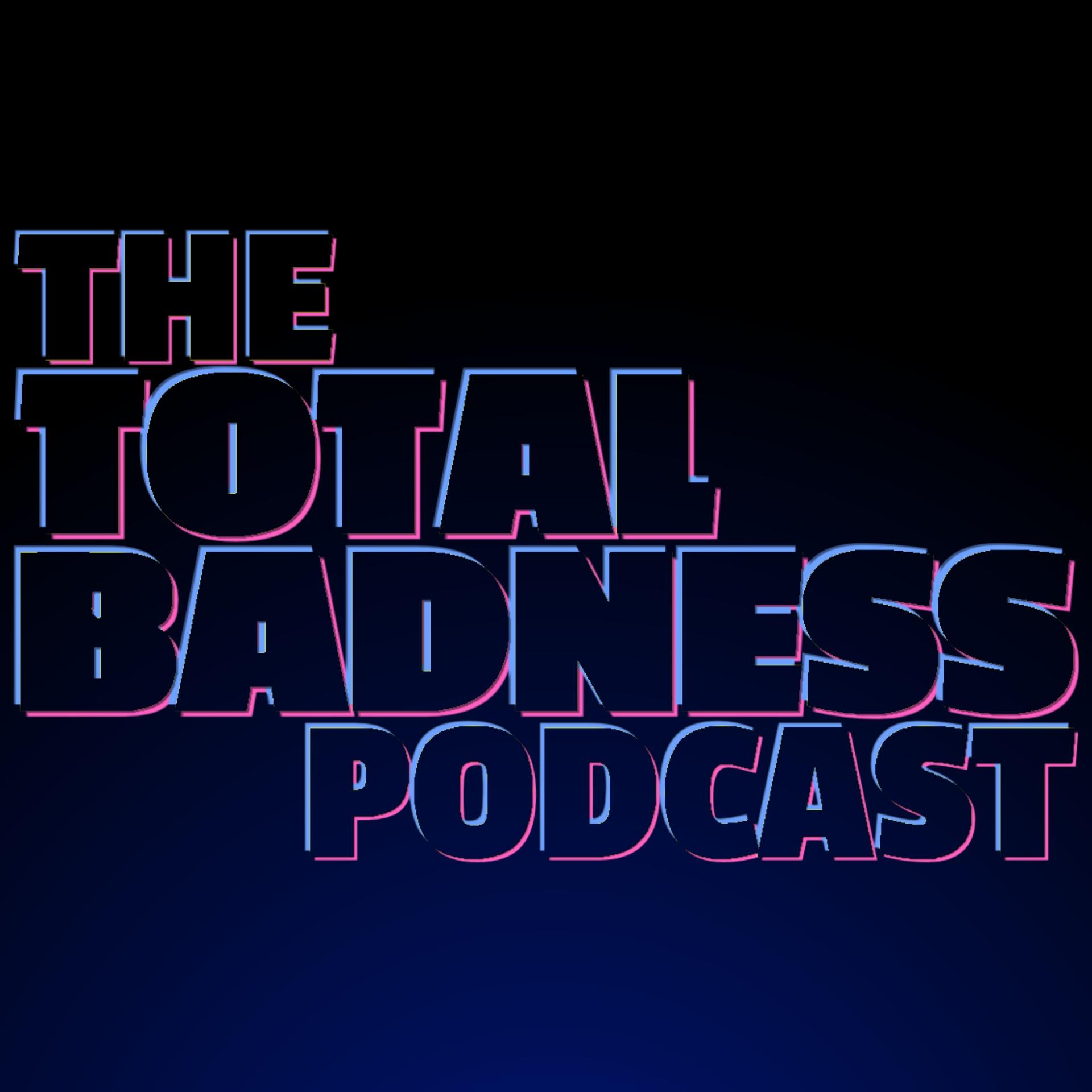 The Total Badness Podcast