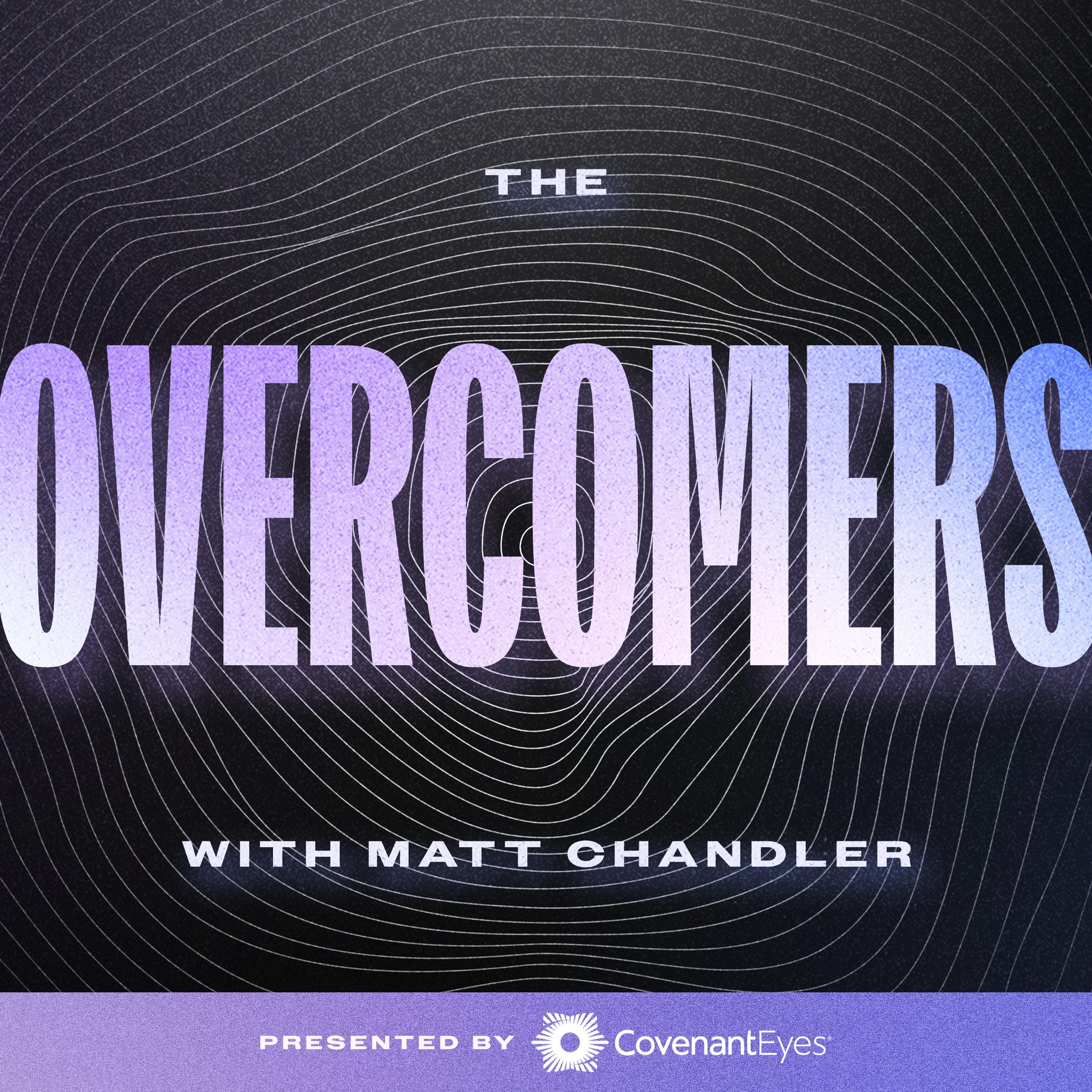 The Overcomers with Matt Chandler