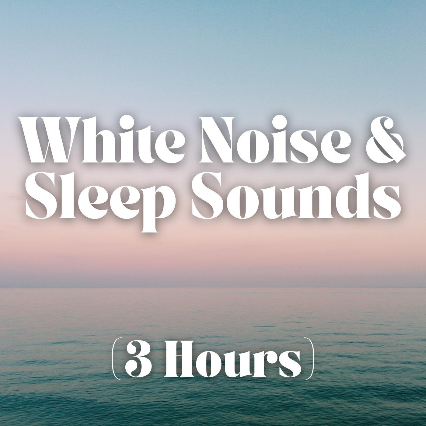White Noise and Sleep Sounds (3 Hours)
