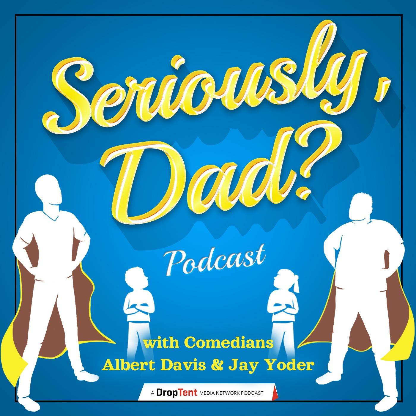 Seriously, Dad? Podcast