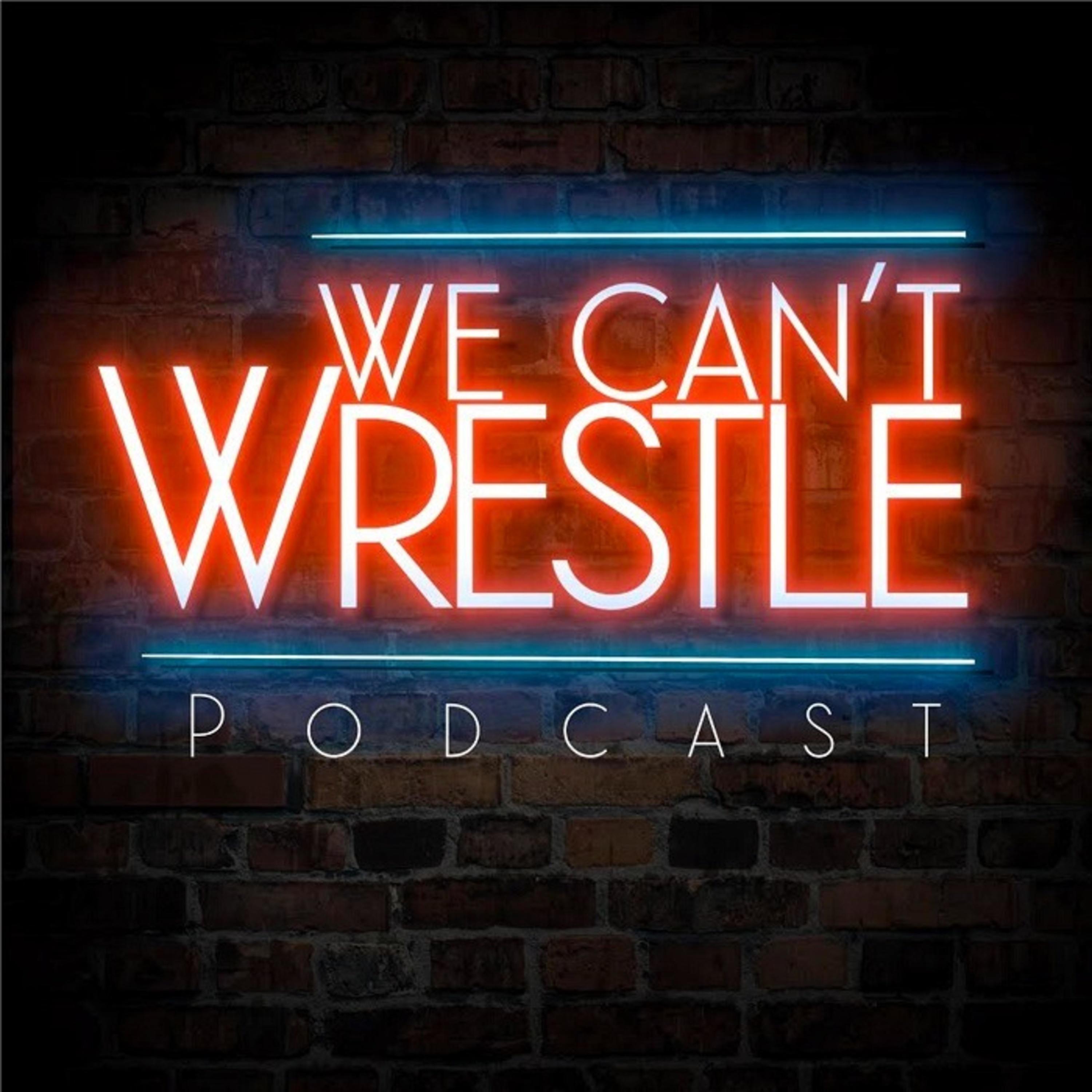 The We Can't Wrestle Podcast