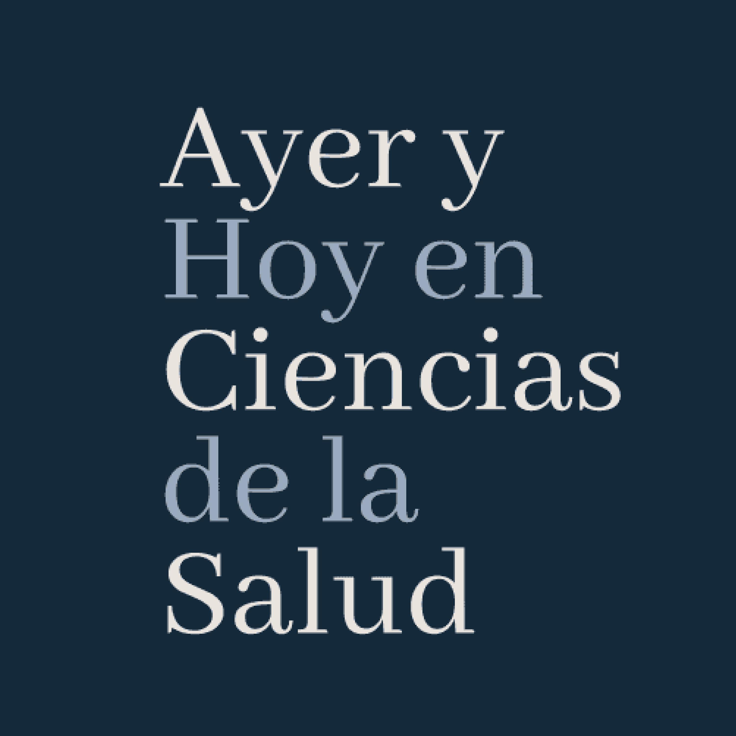 Ayer y Hoy en Ciencias de la Salud