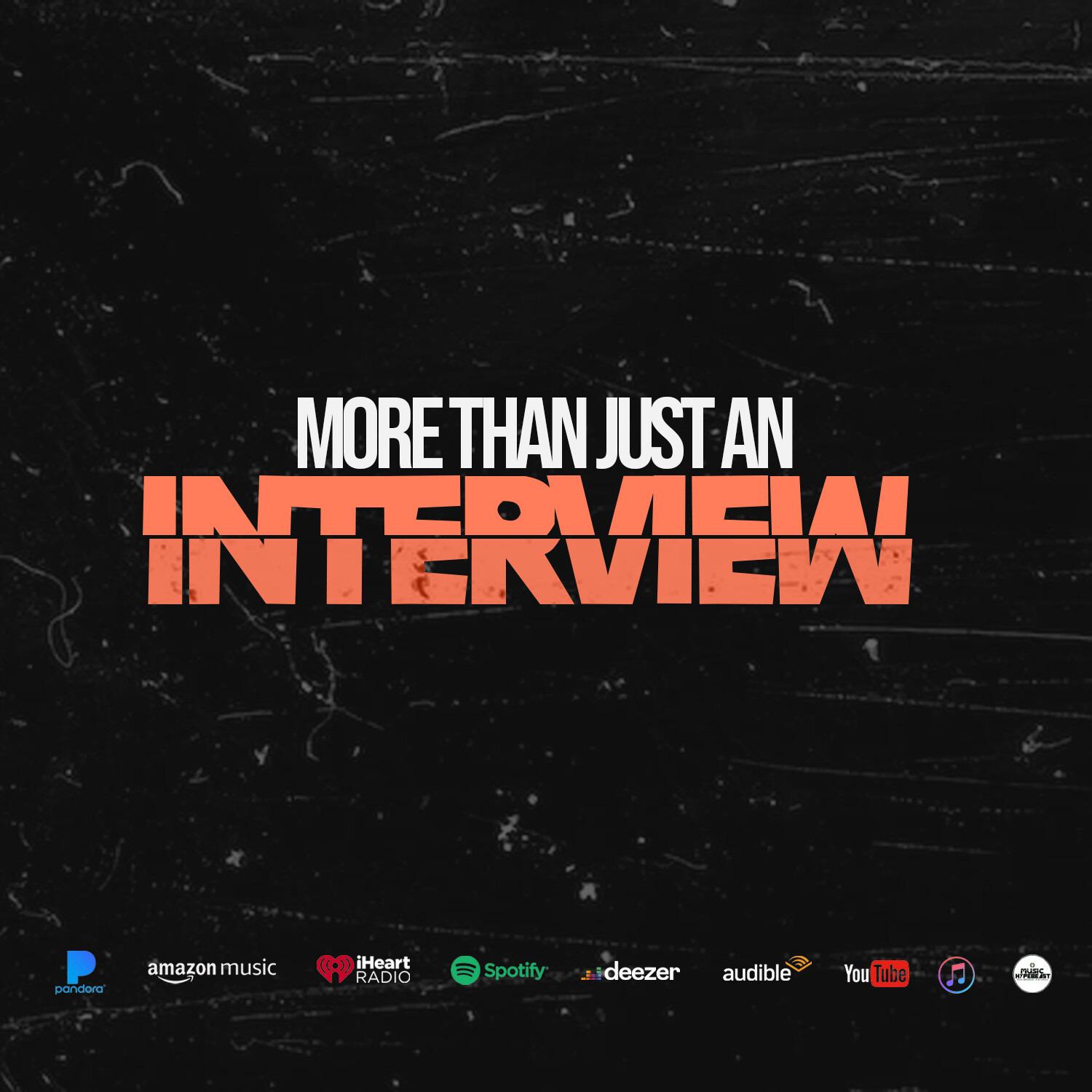 MORE THAN JUST AN INTERVIEW