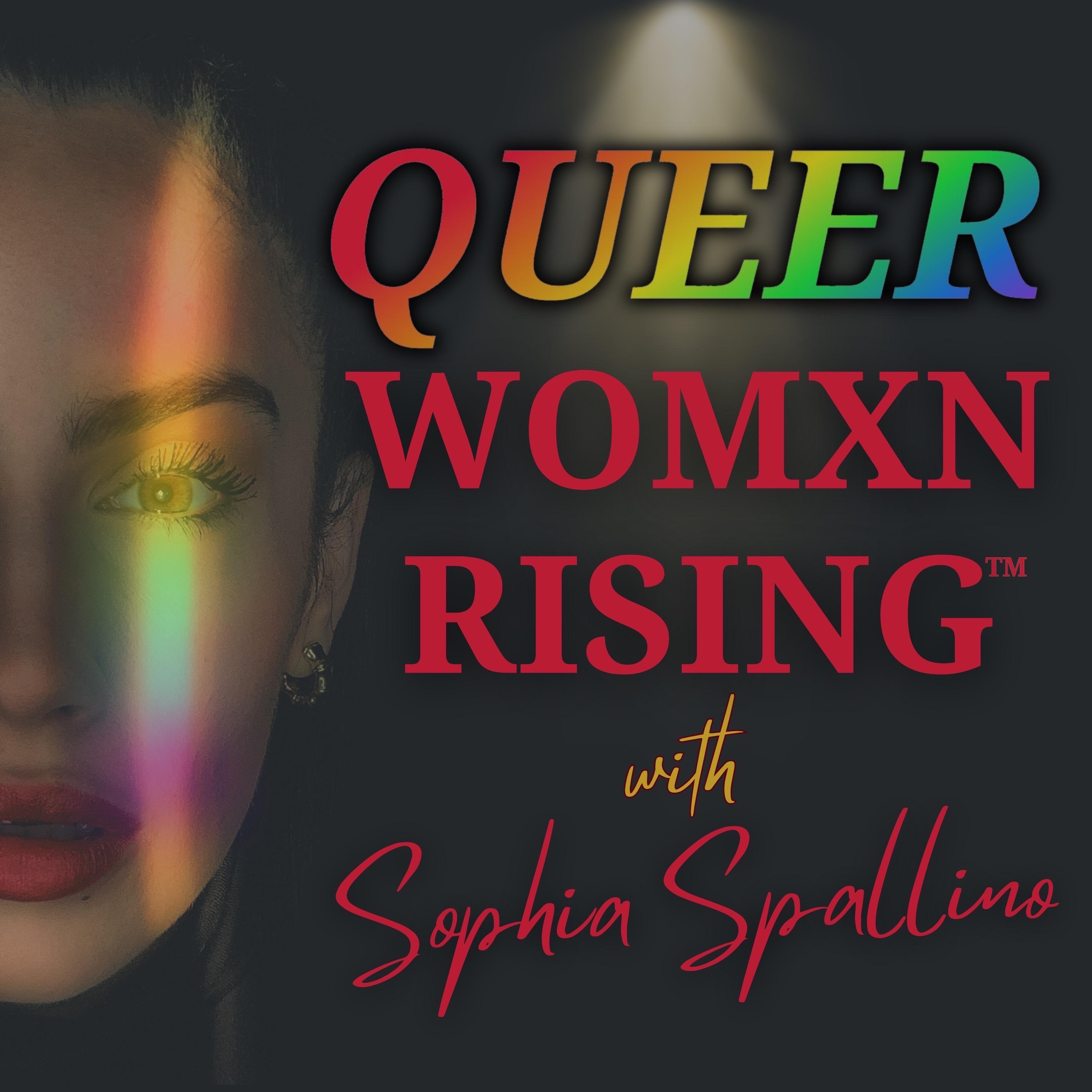 QUEER WOMXN RISING™ with Sophia Spallino | Healthy Lesbian Love & Abundance Mindset