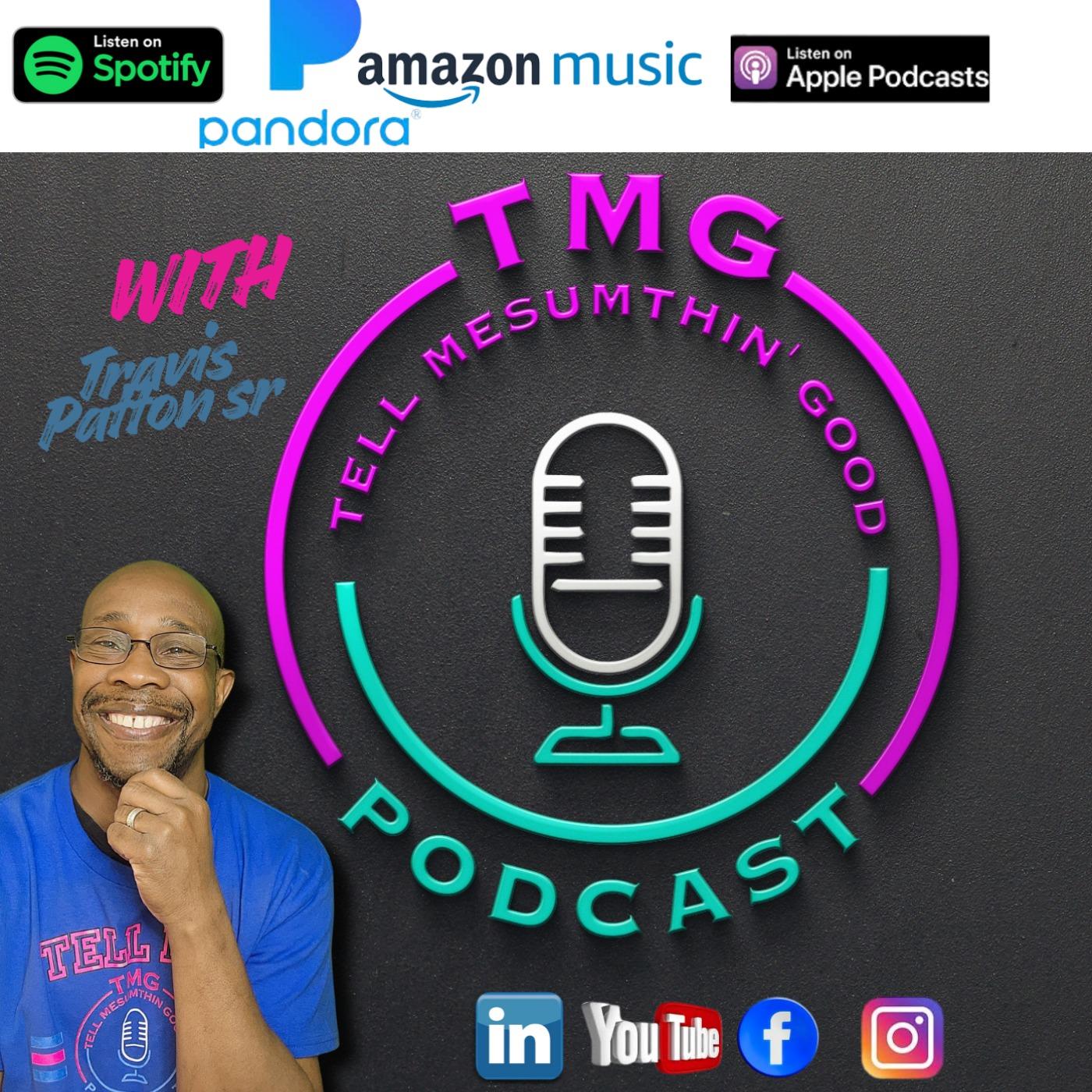 Tell Me Sumthin' Good- TMG with Travis Patton Sr