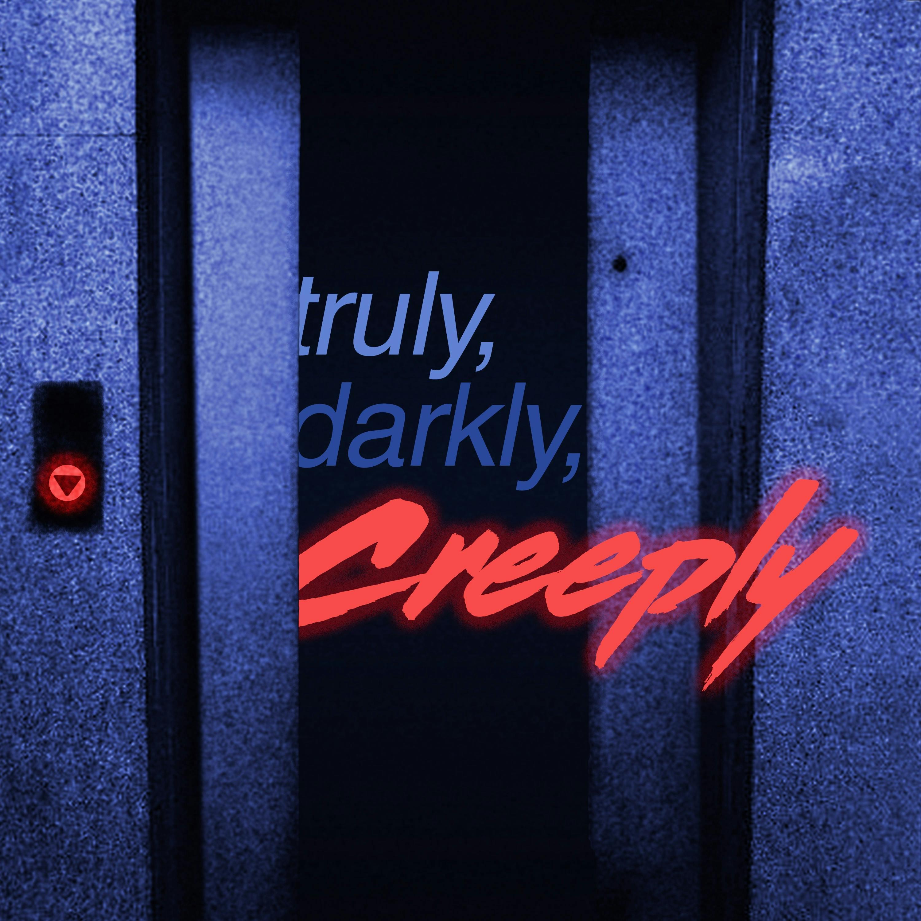 Truly, Darkly, Creeply Patreon-Only