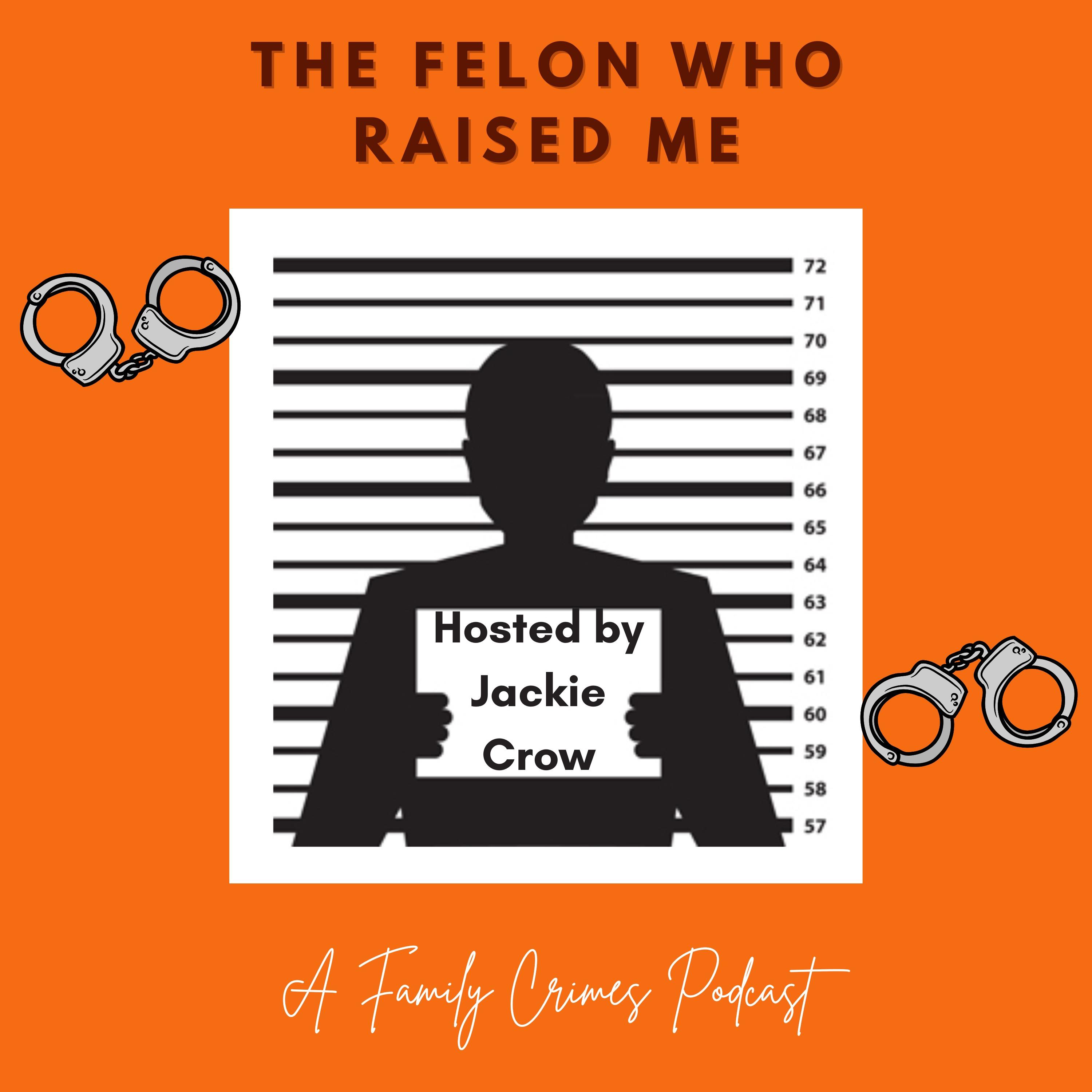 The Felon Who Raised Me: A Family Crimes Podcast