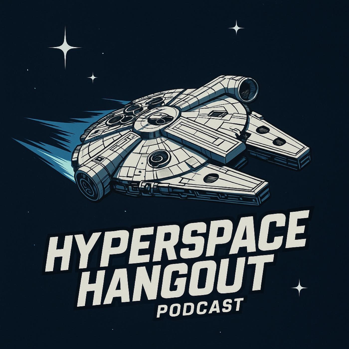 Hyperspace Hangout: A Star Wars Podcast