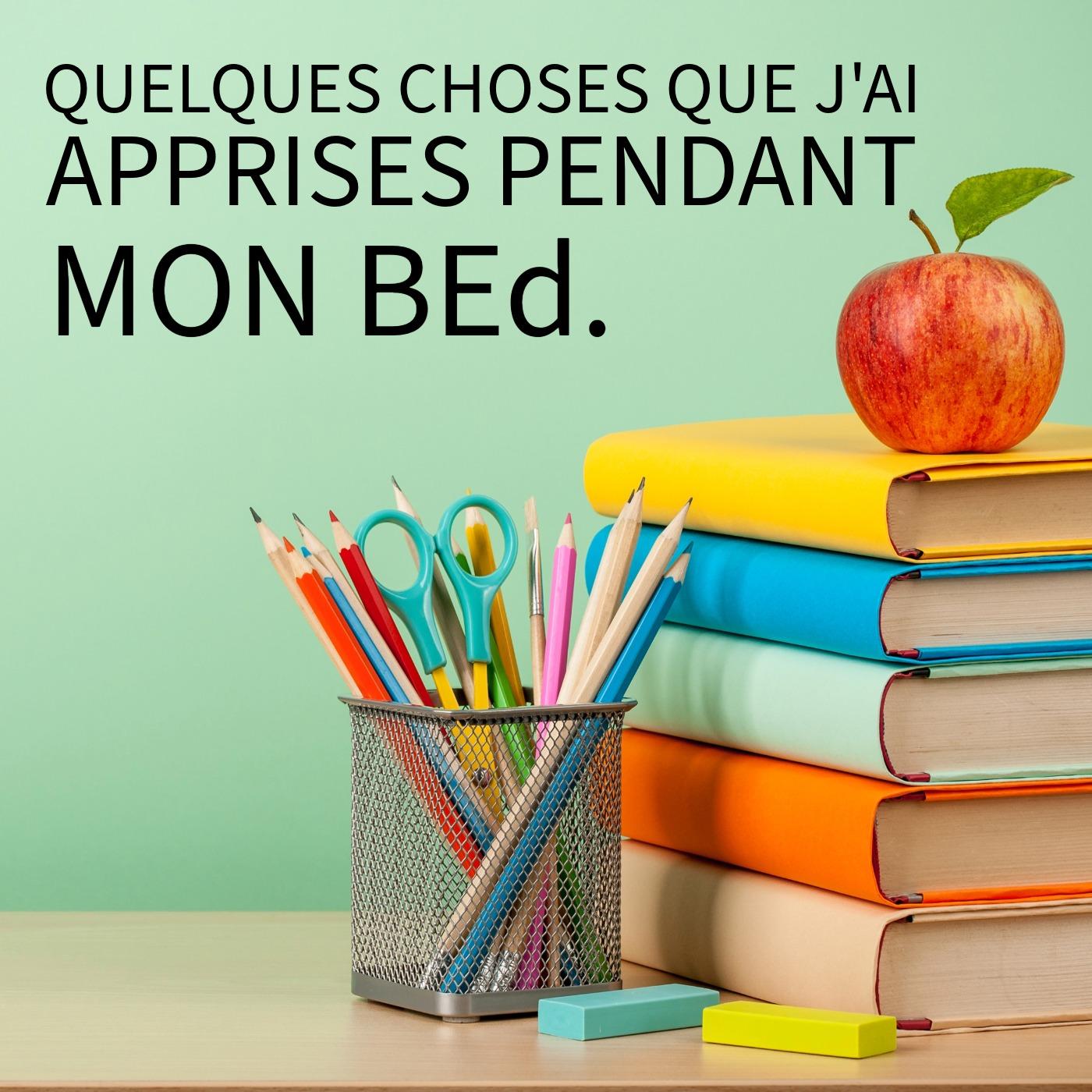 Quelques choses que j'ai apprises pendant mon B.ed