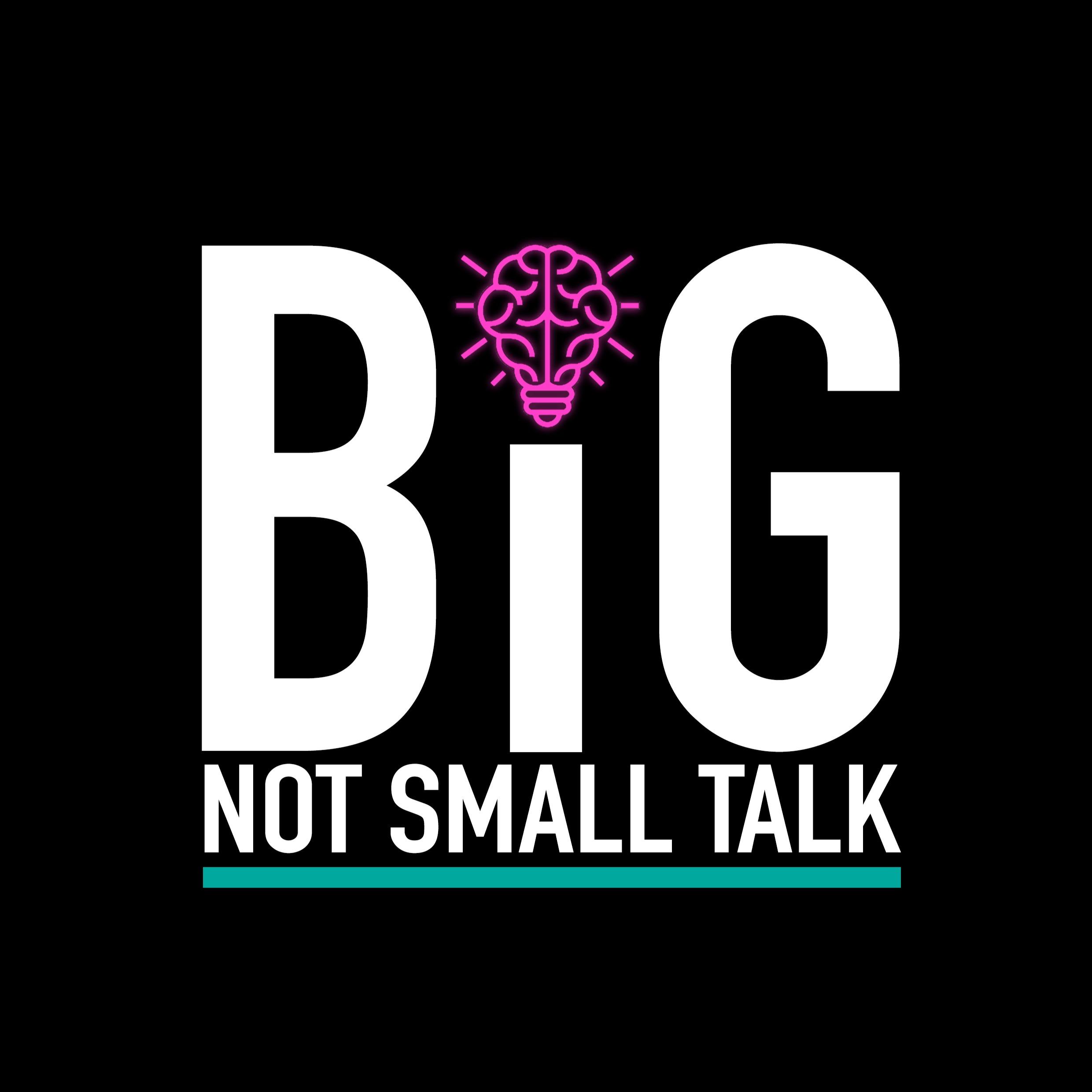 Big Not Small Talk