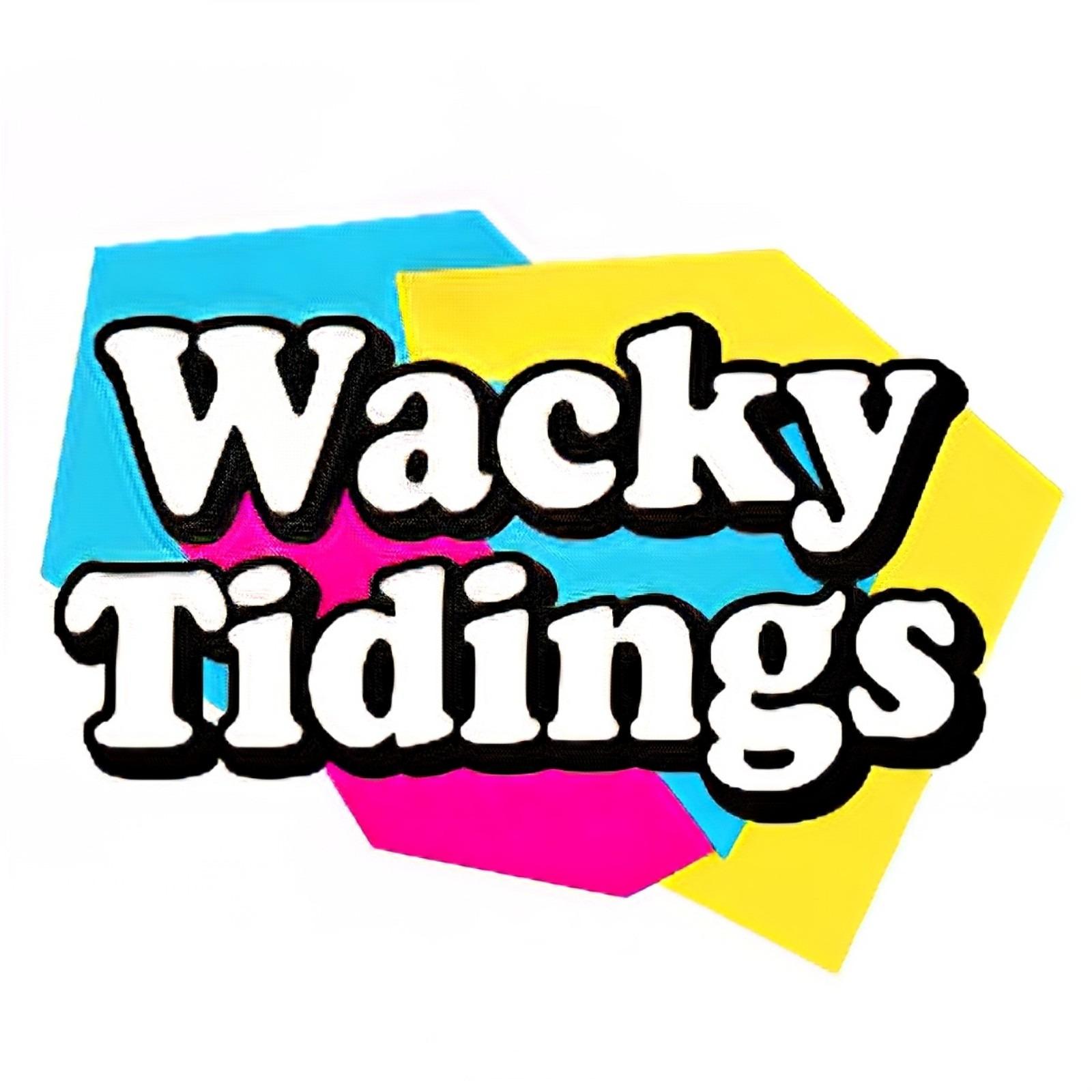 Wacky Tidings