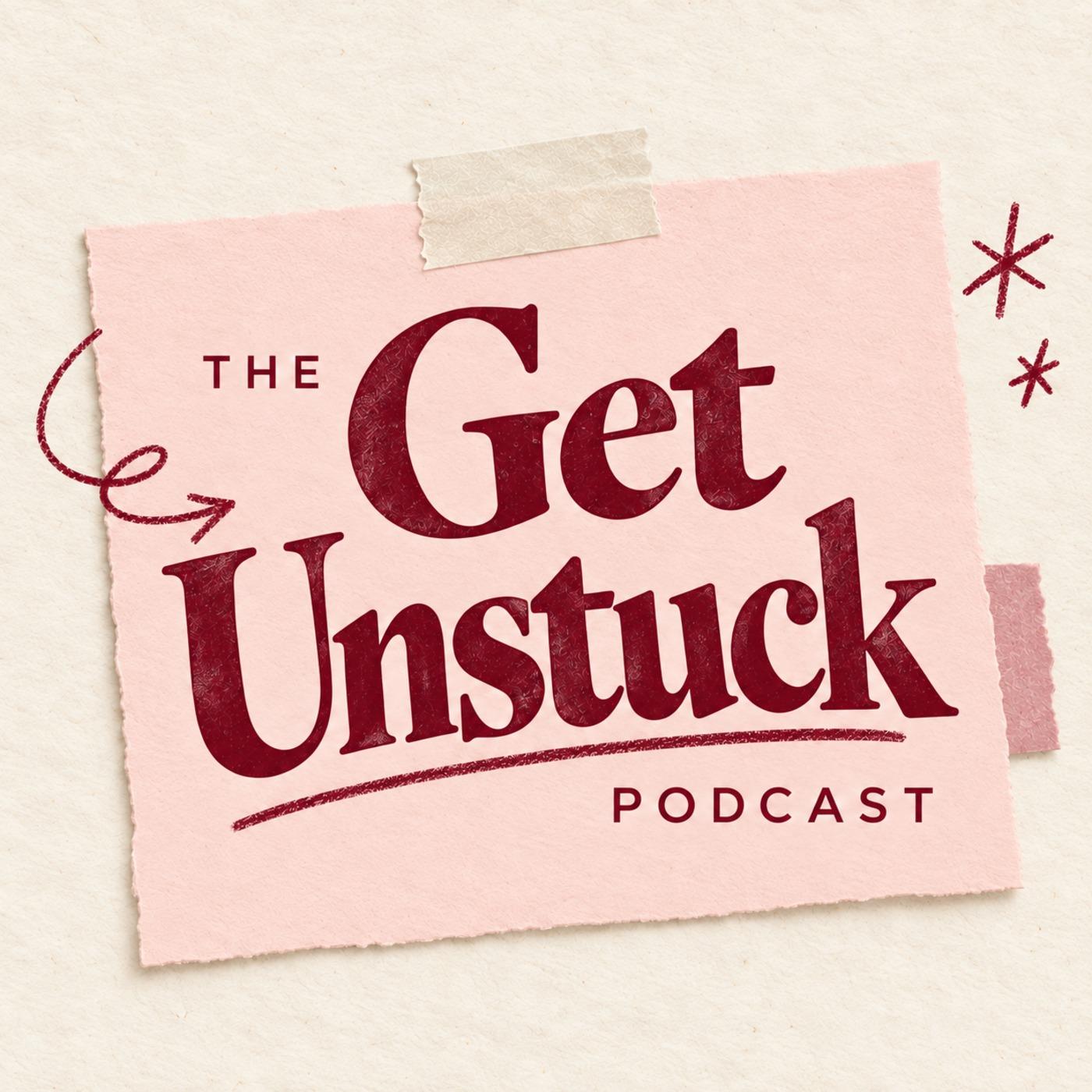The Get Unstuck Podcast