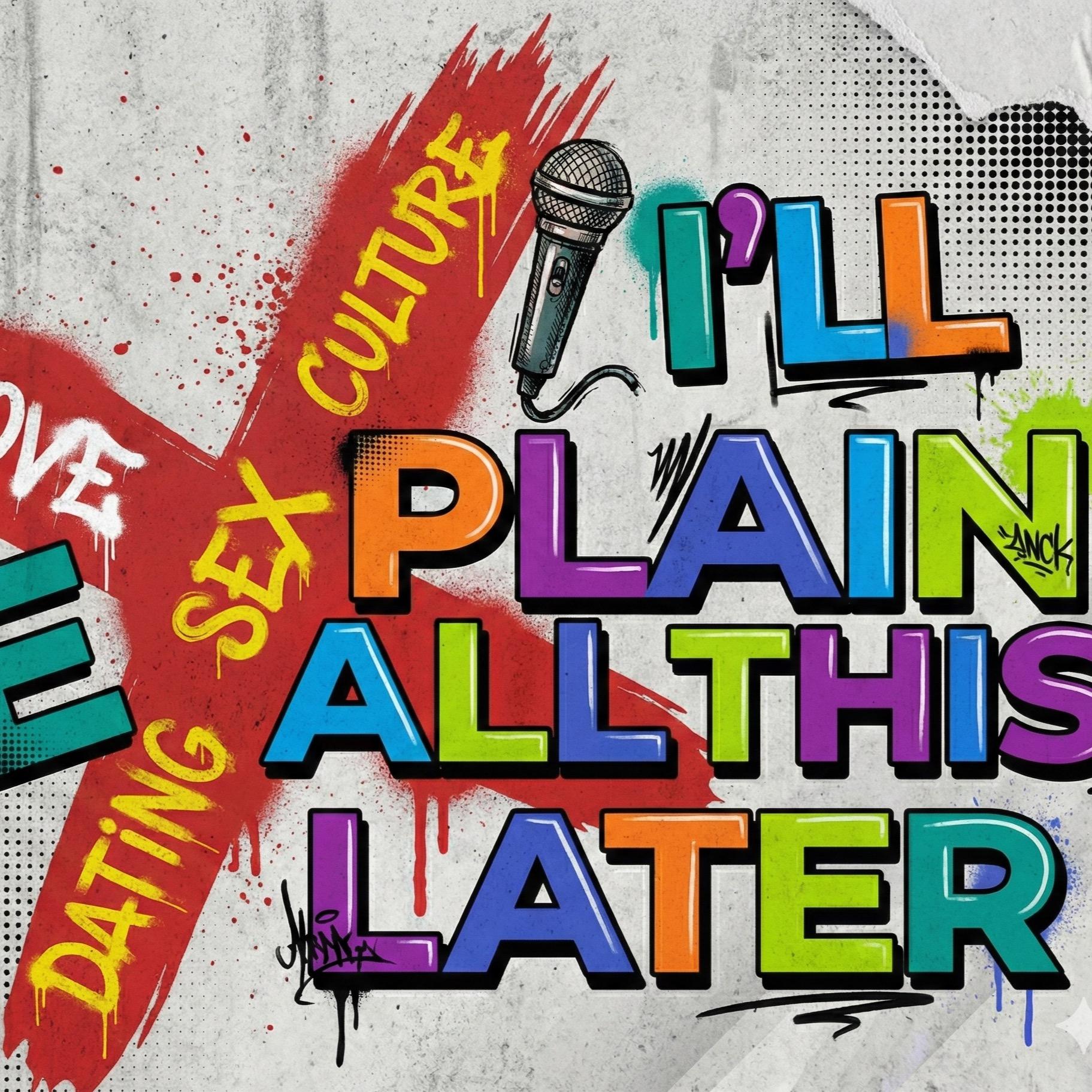 I’ll Explain All This Later Podcast