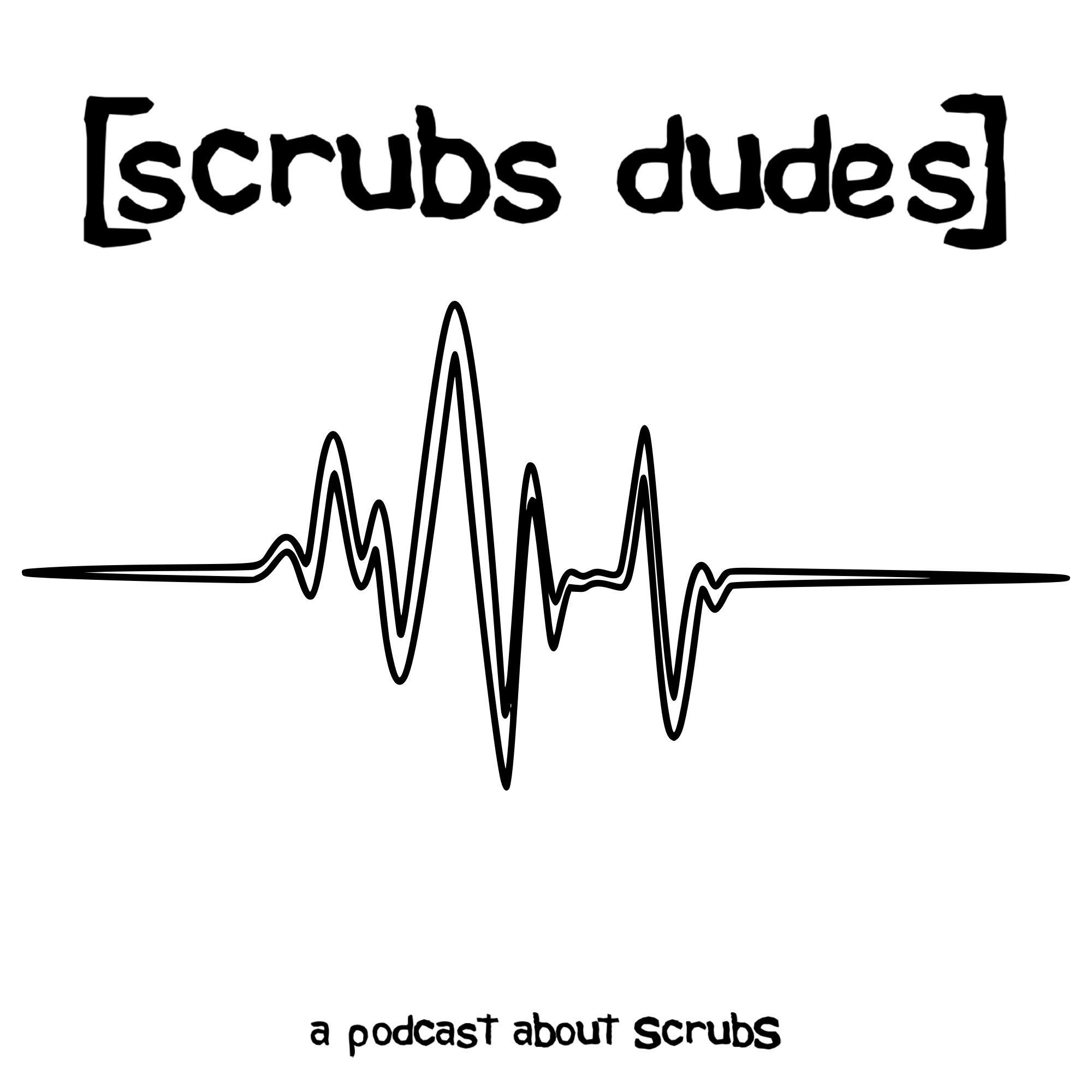 Scrubs Dudes - a podcast about Scrubs