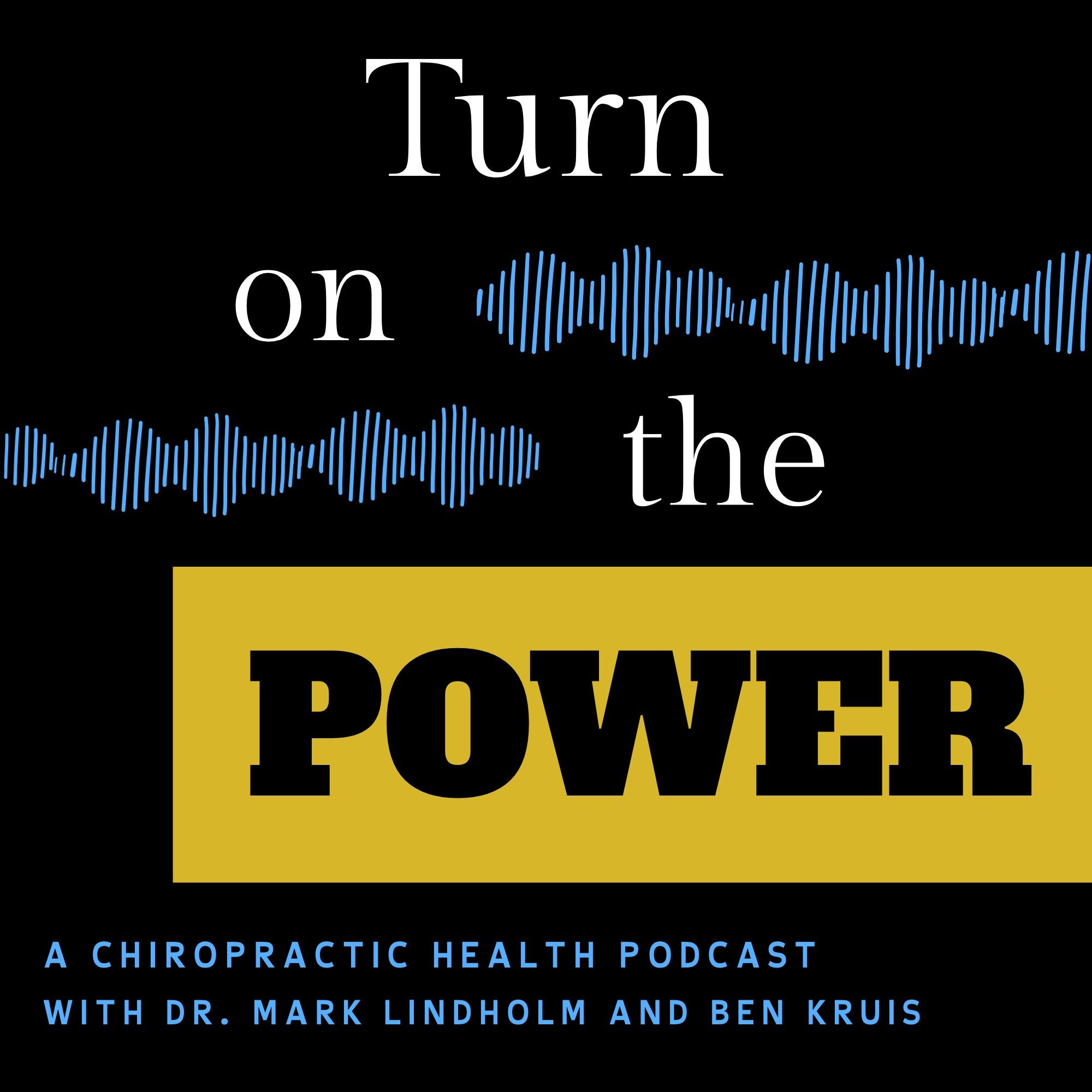 Turn on the Power: A Chiropractic Health Podcast