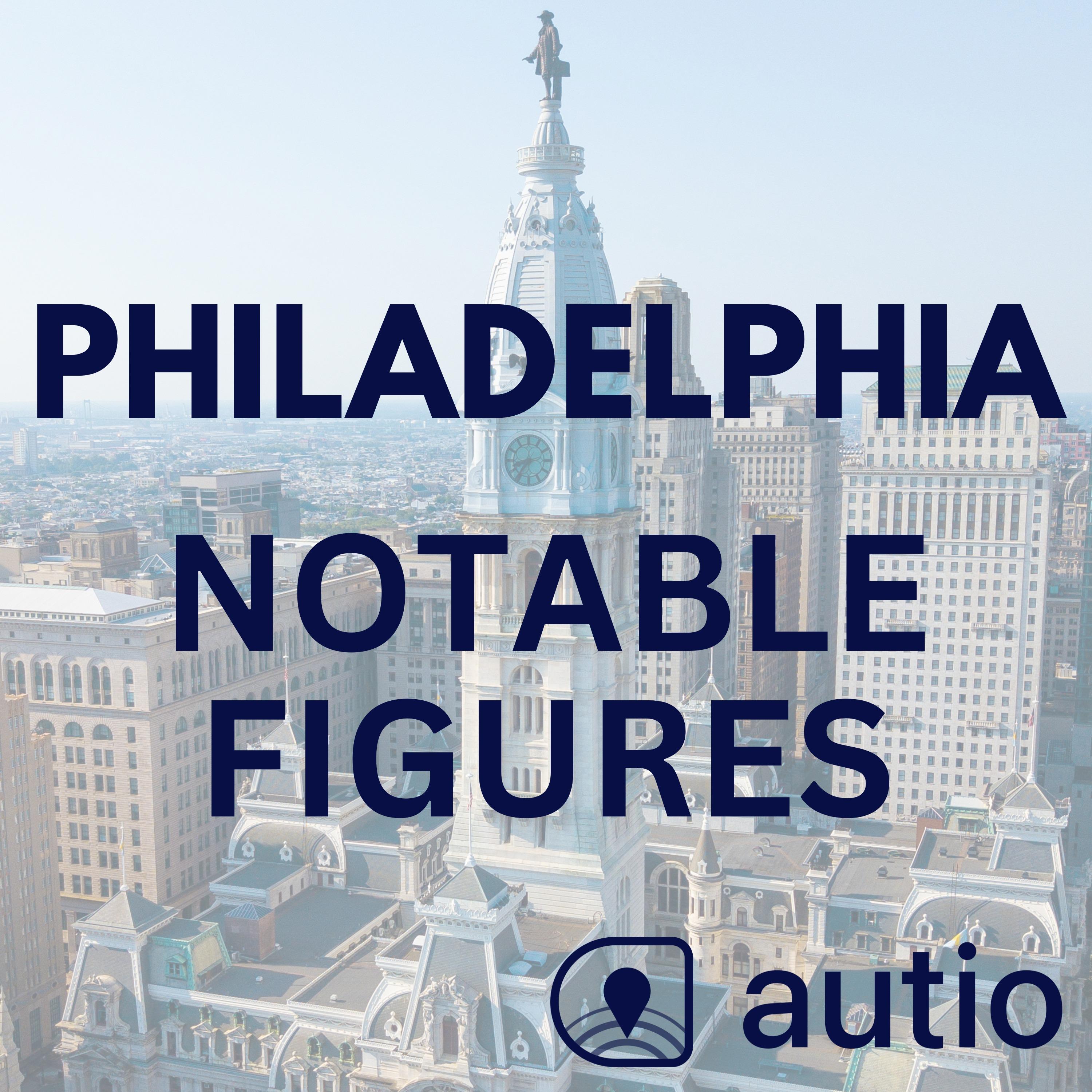 Philadelphia Notable Figures — Points of Interest by Autio
