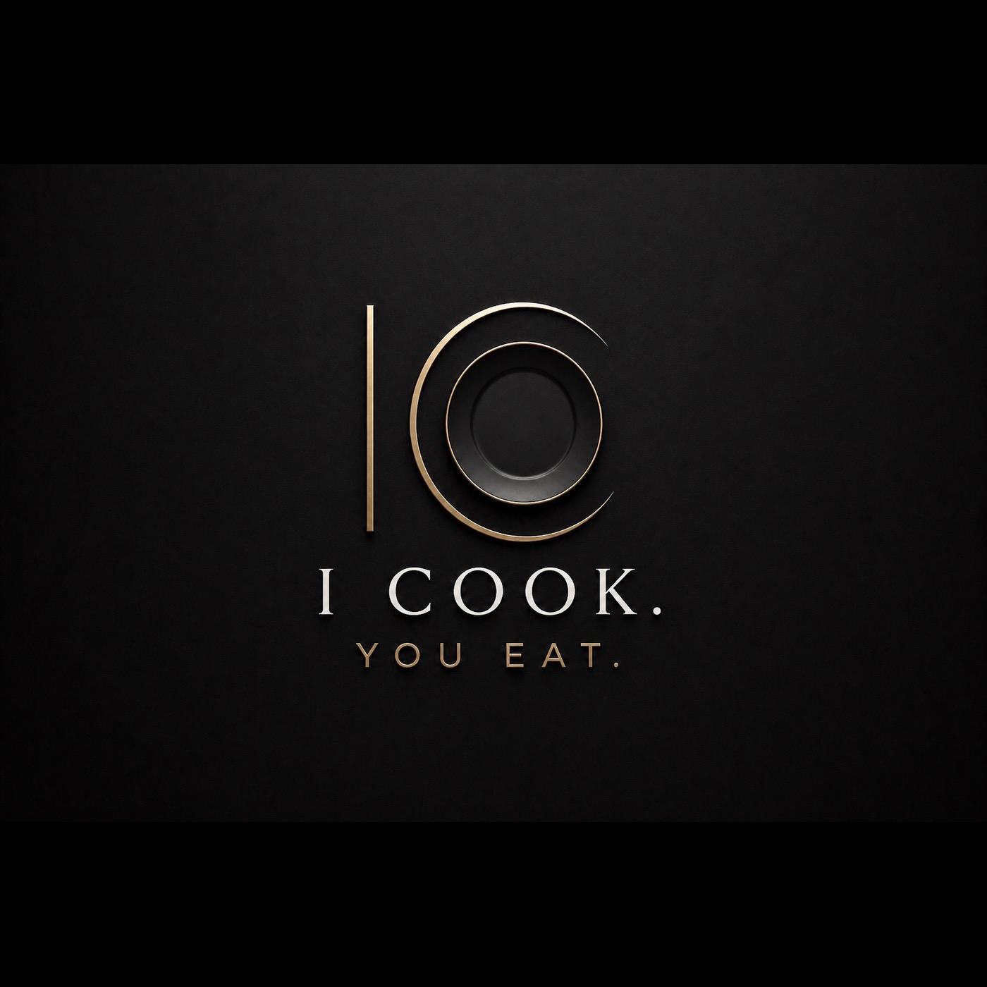 I Cook. You Eat.