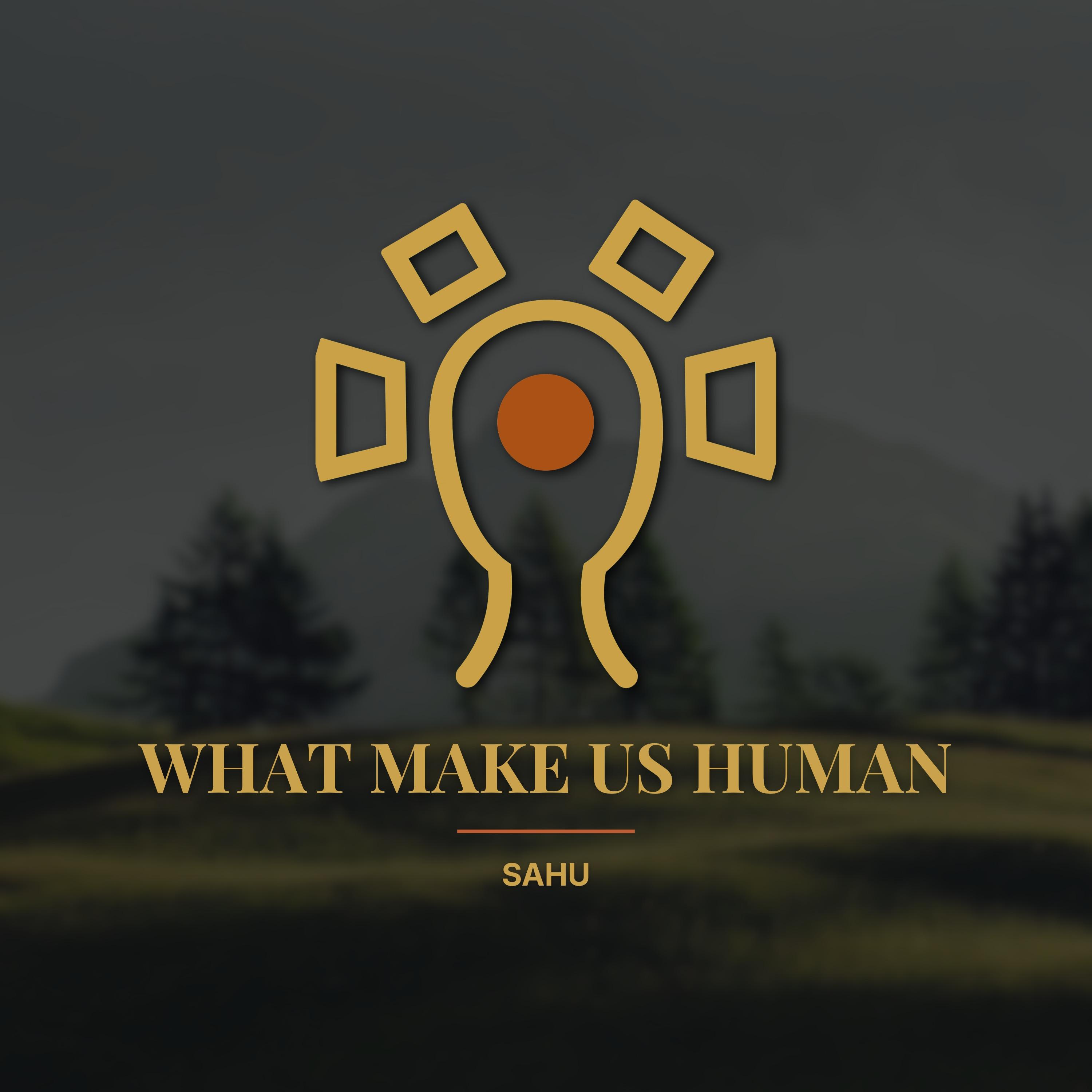 Sahu - What Makes Us Human