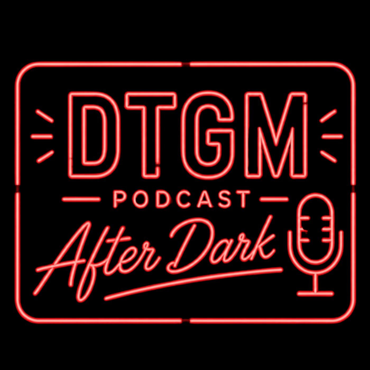 DTGM Podcast After Dark