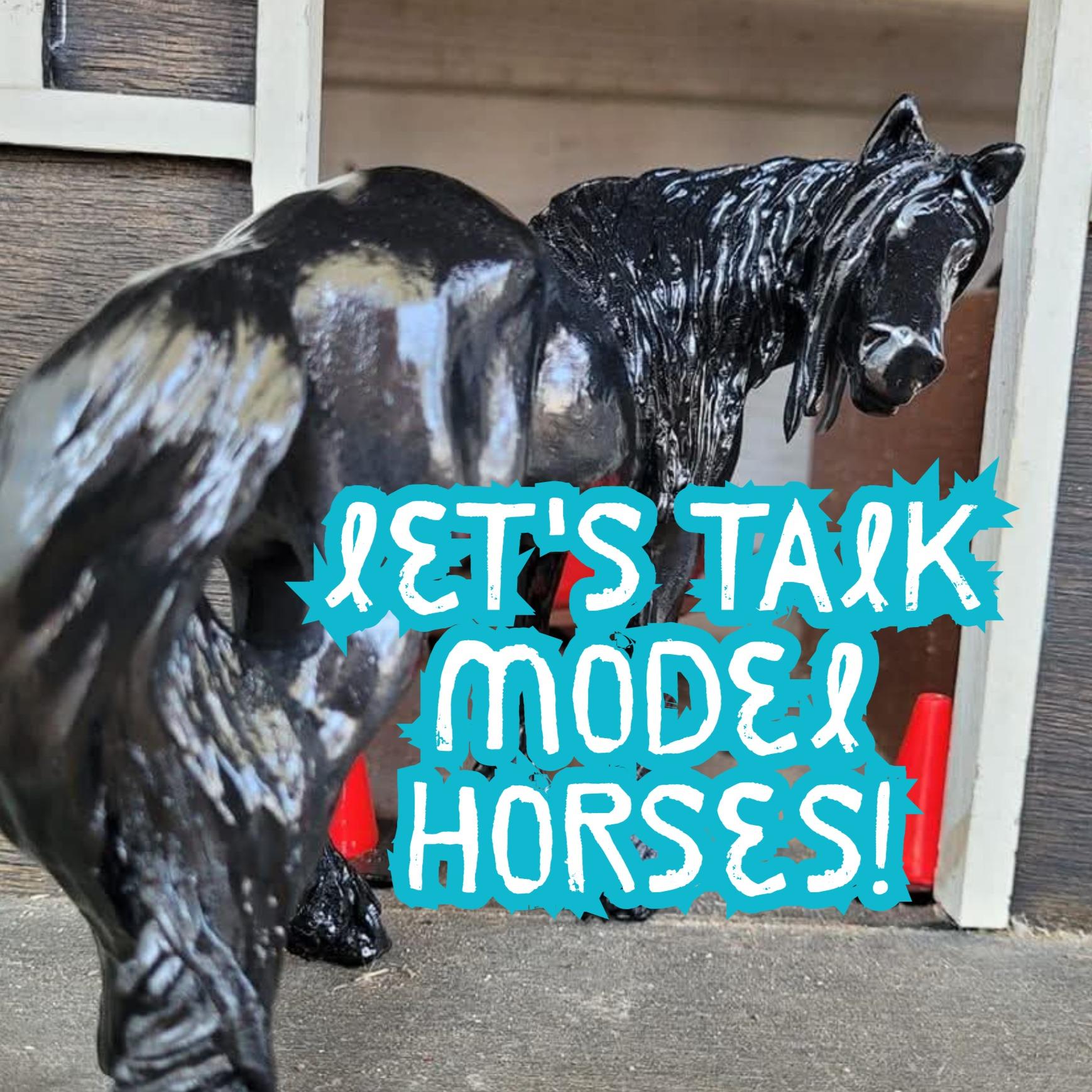 Let's Talk Model Horses