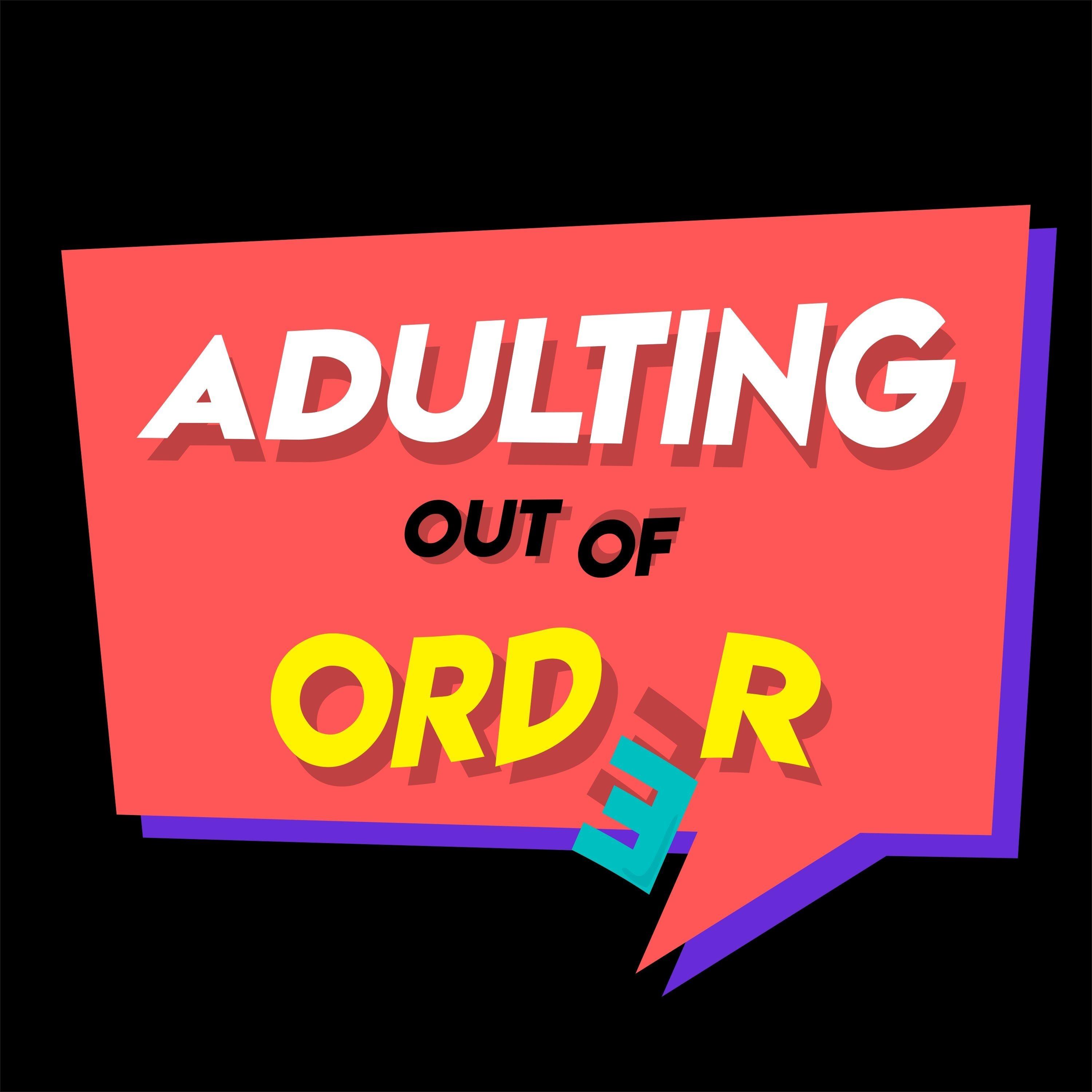 ADULTING: OUT OF ORDER