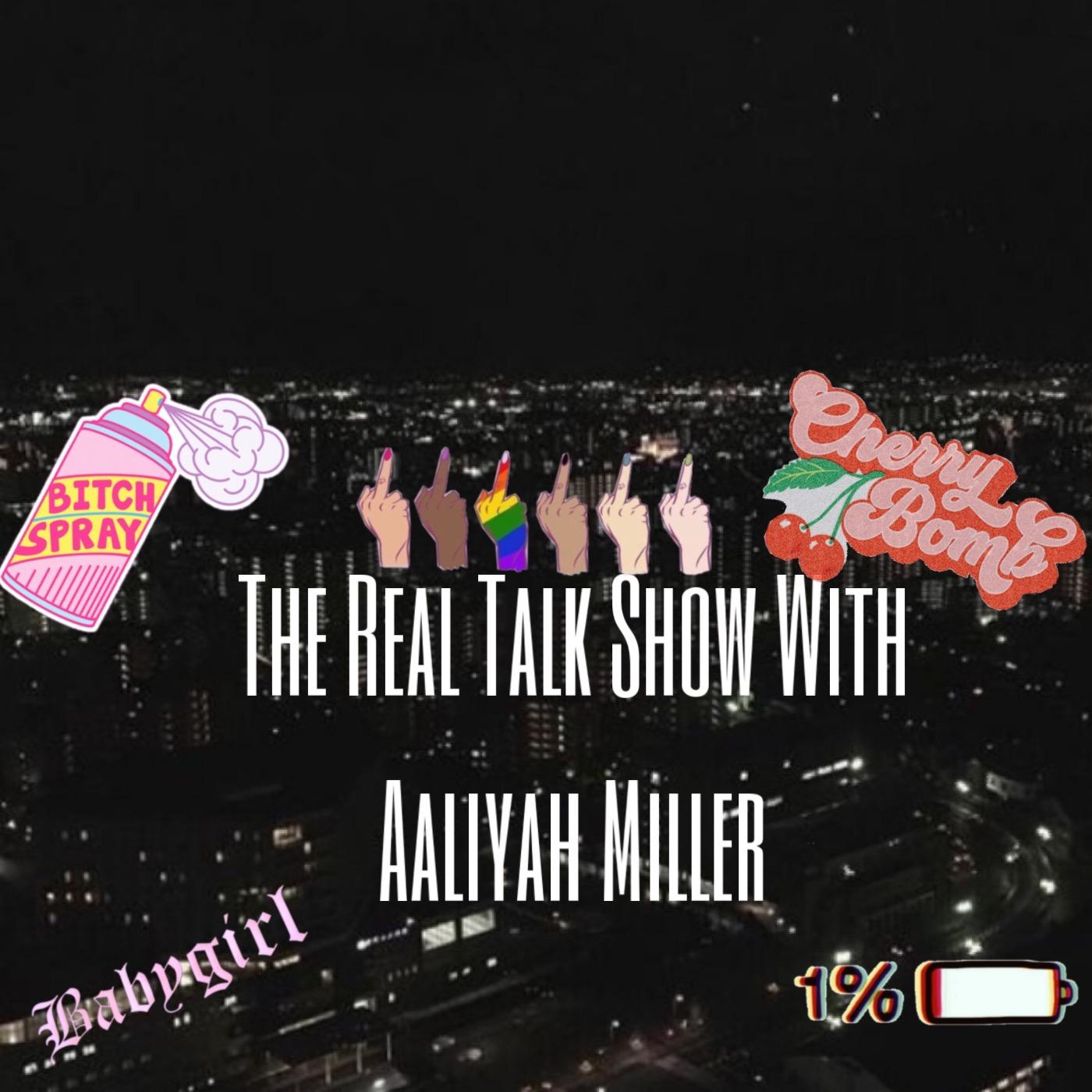 The Real Talk Show With Aaliyah Miller