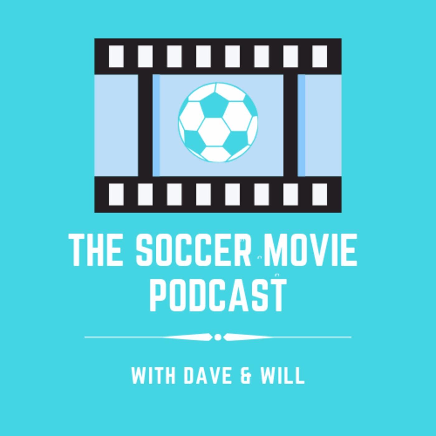 The Soccer Movie Podcast with Dave & Will