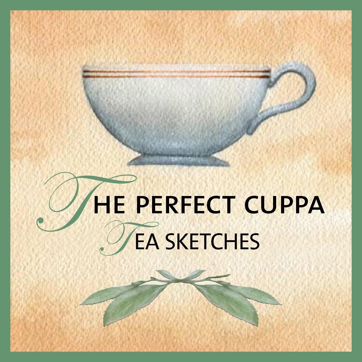 The Perfect Cuppa - Tea Sketches