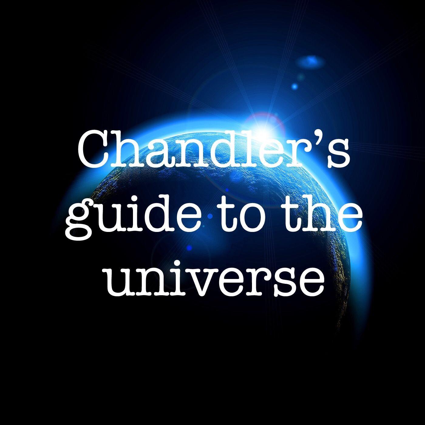 Chandler’s guide to the universe