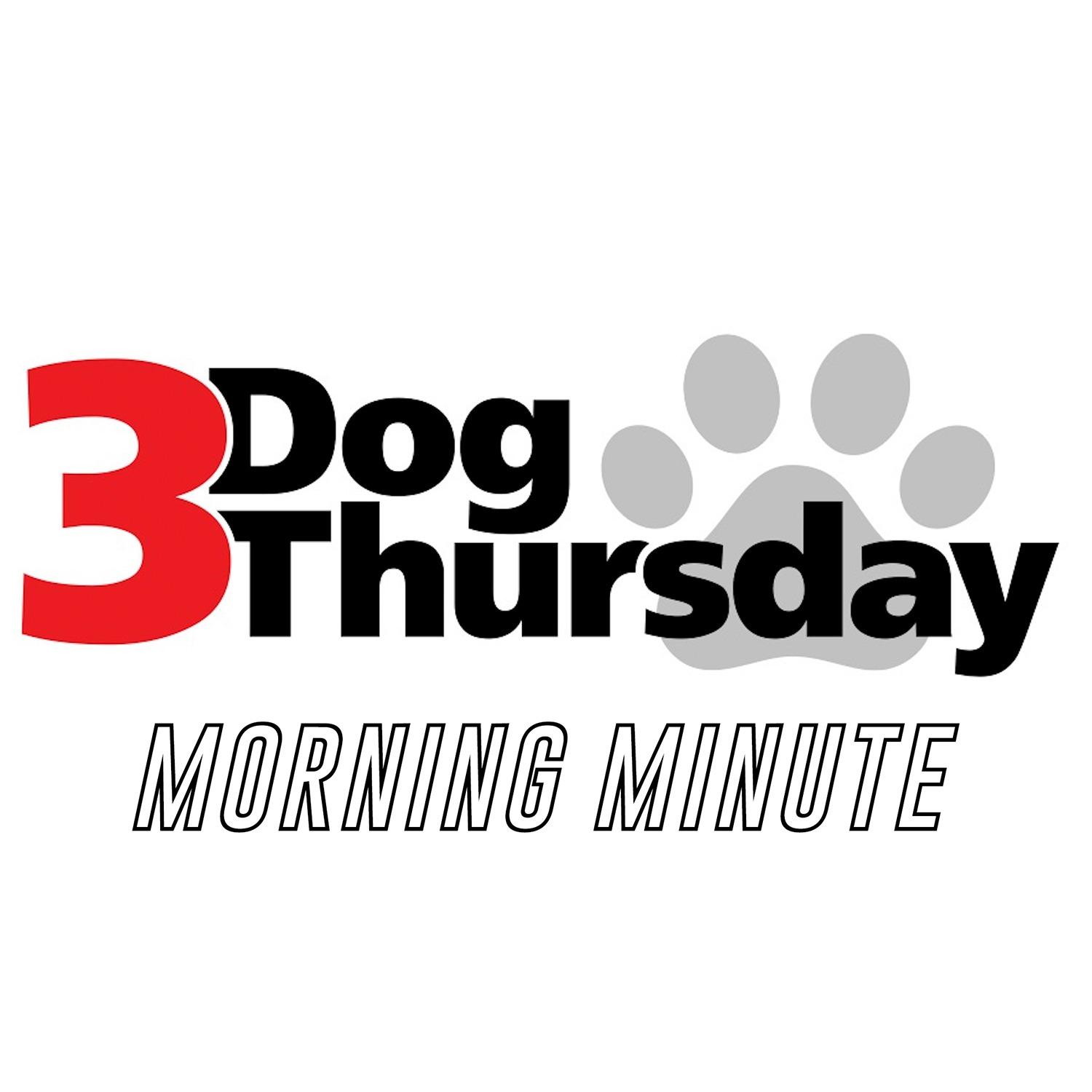 3 Dog Thursday Morning Minute