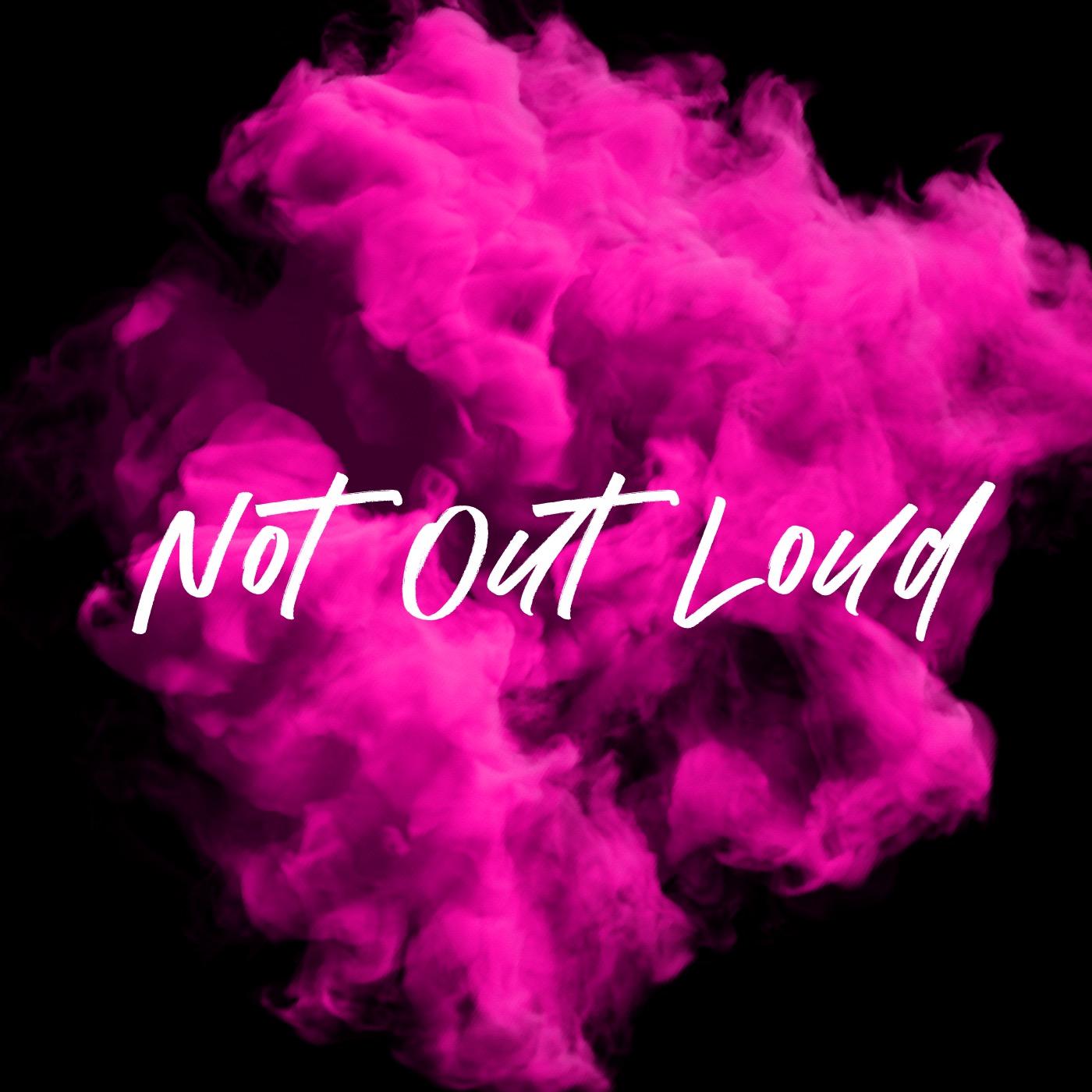 Not Out Loud