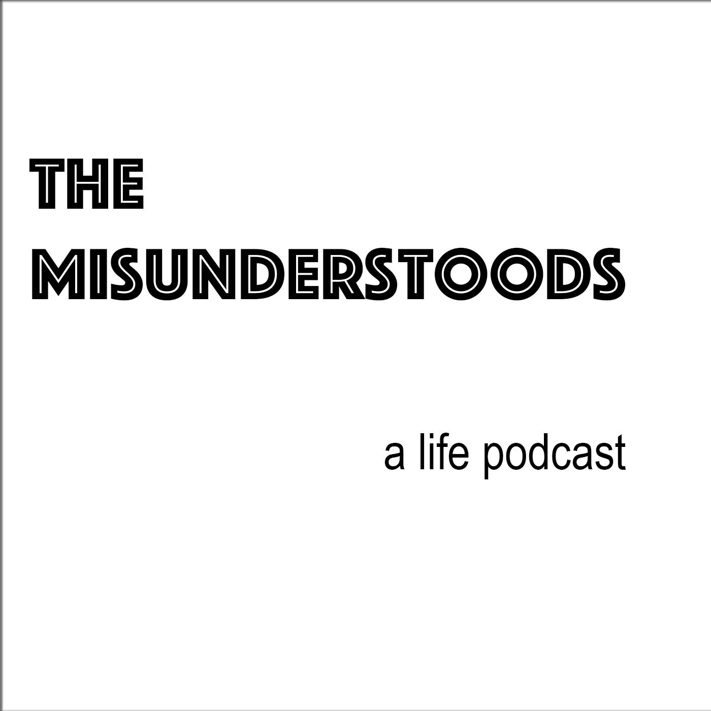 The Misunderstoods : A Life Podcast