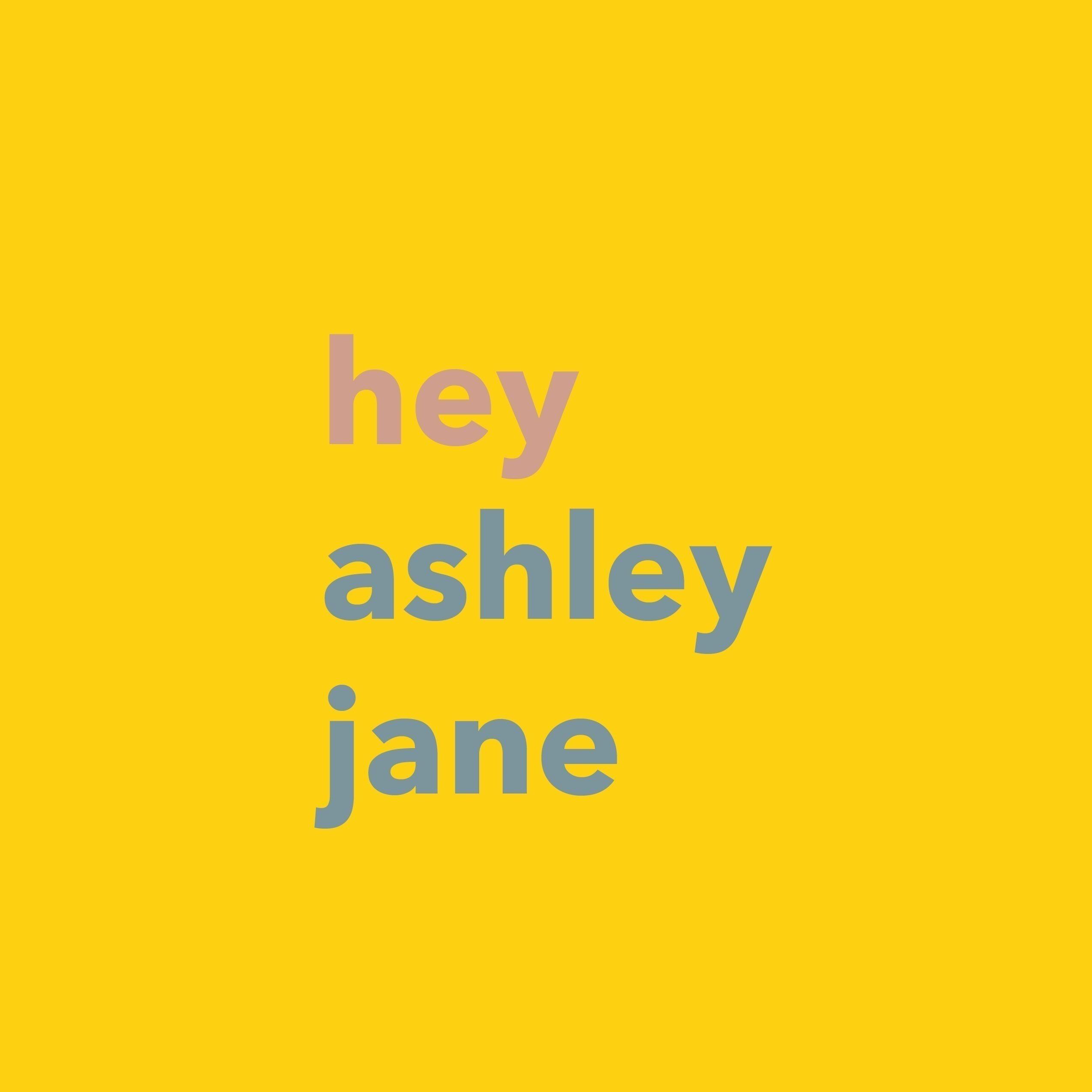 Hey Ashley Jane