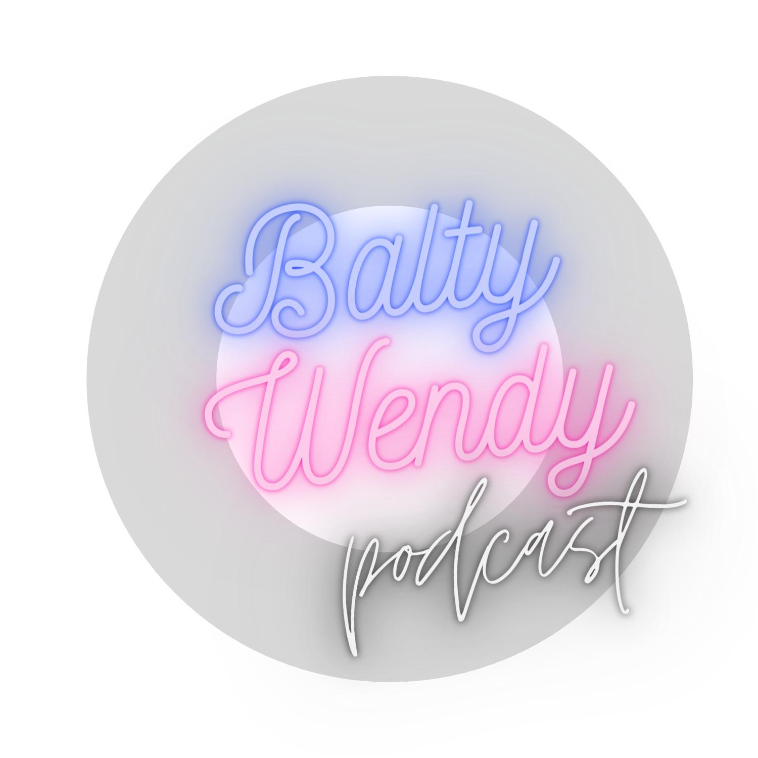 Balty & Wendy Podcast