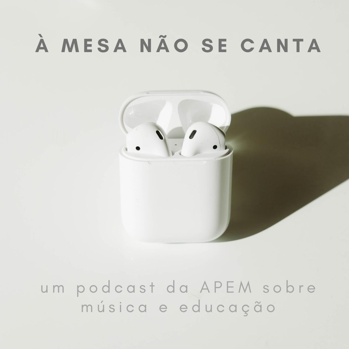 À MESA NÃO SE CANTA | um podcast da APEM sobre música e educação