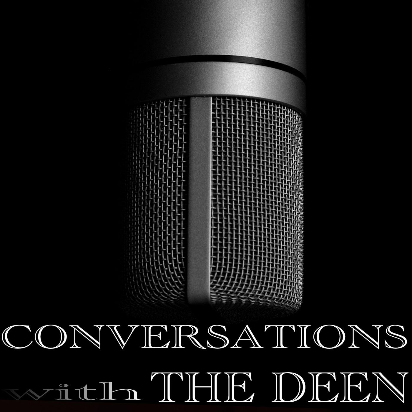 Conversations with The Deen