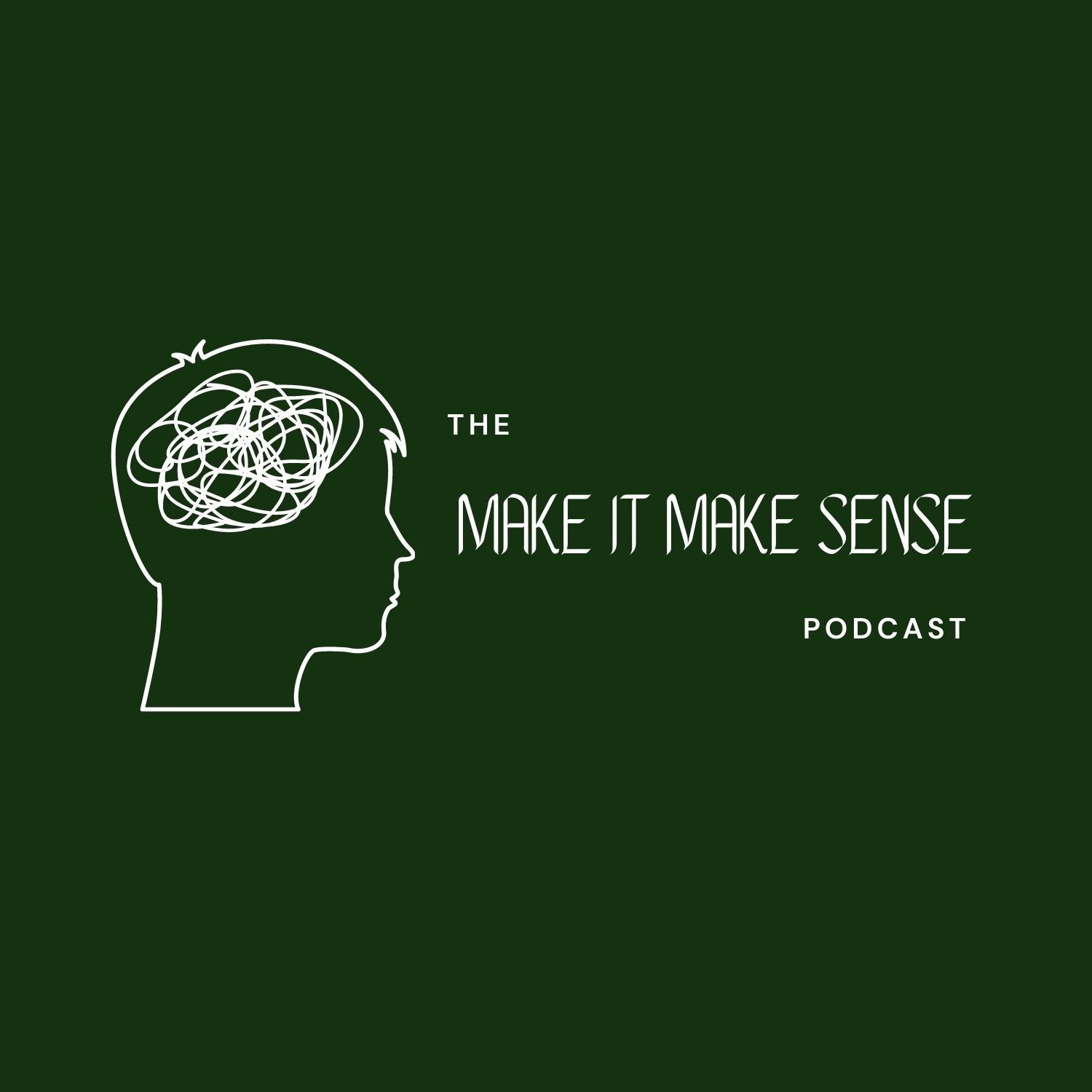 The Make It Make Sense Podcast